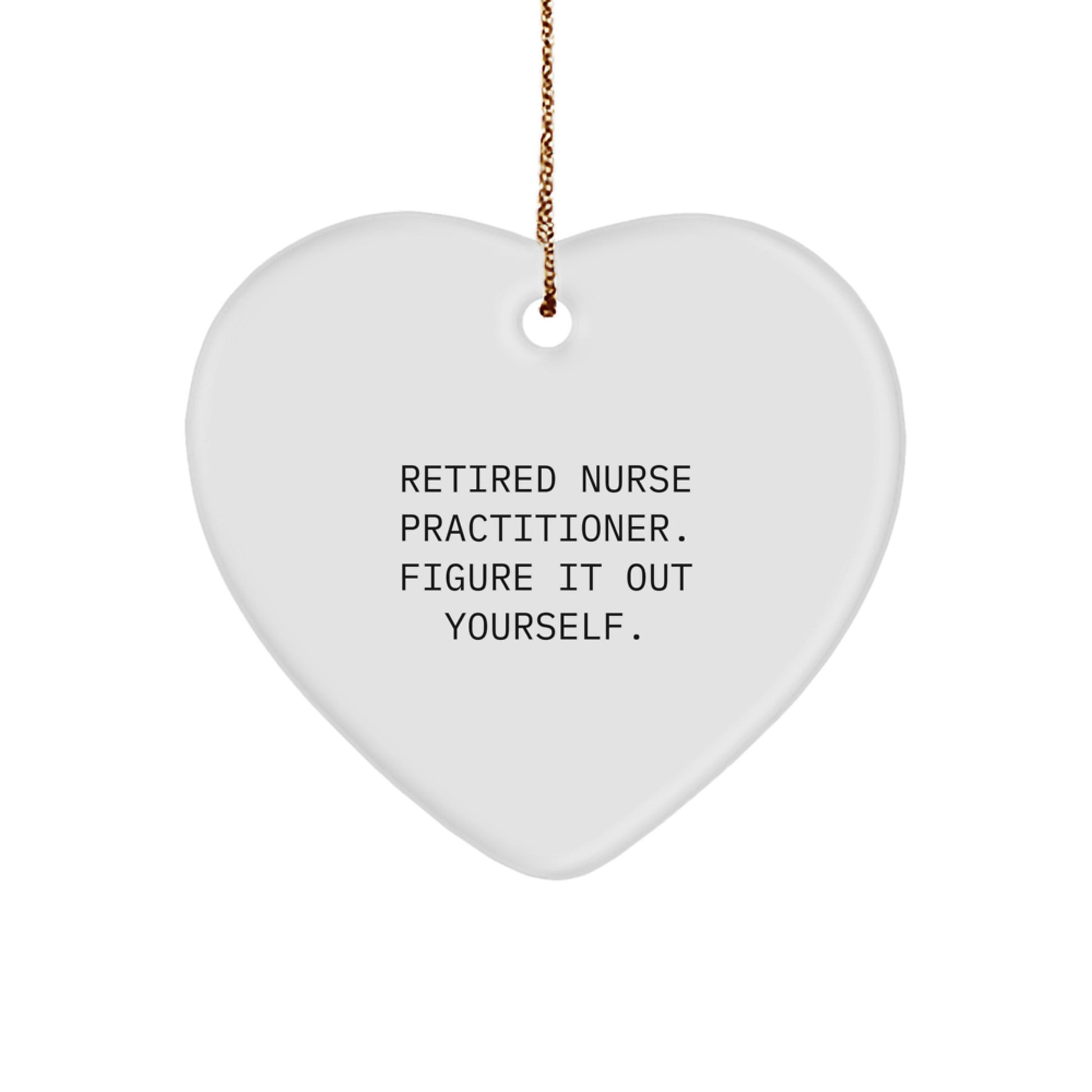 Nurse Practitioner Heart Ornament Gifts from Friends for Christmas - 'Figure It Out Yourself' Quote - Image 1