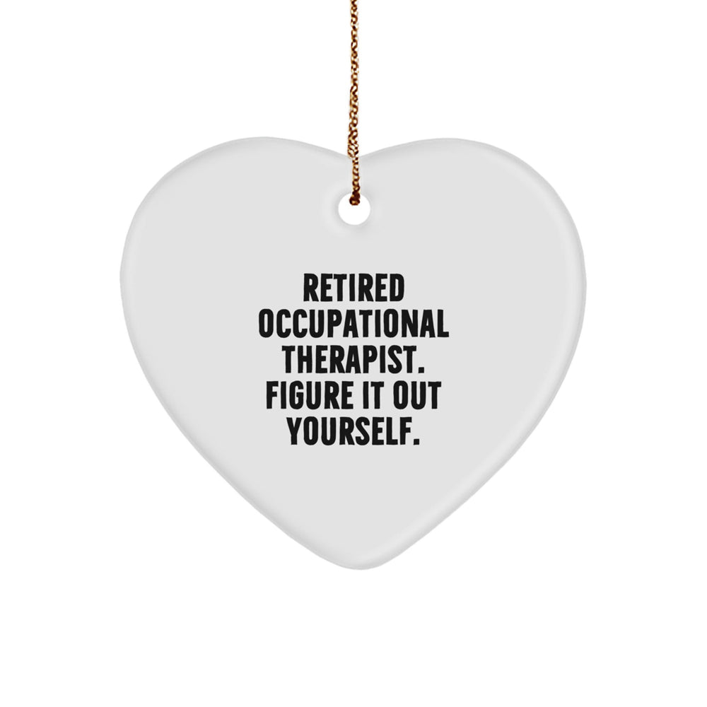 Occupational Therapist Heart Ornament, 'Retired Occupational Therapist. Figure It Out Yourself.', Gifts from Friends for Occupational Therapist, Christmas Unique - Image 1