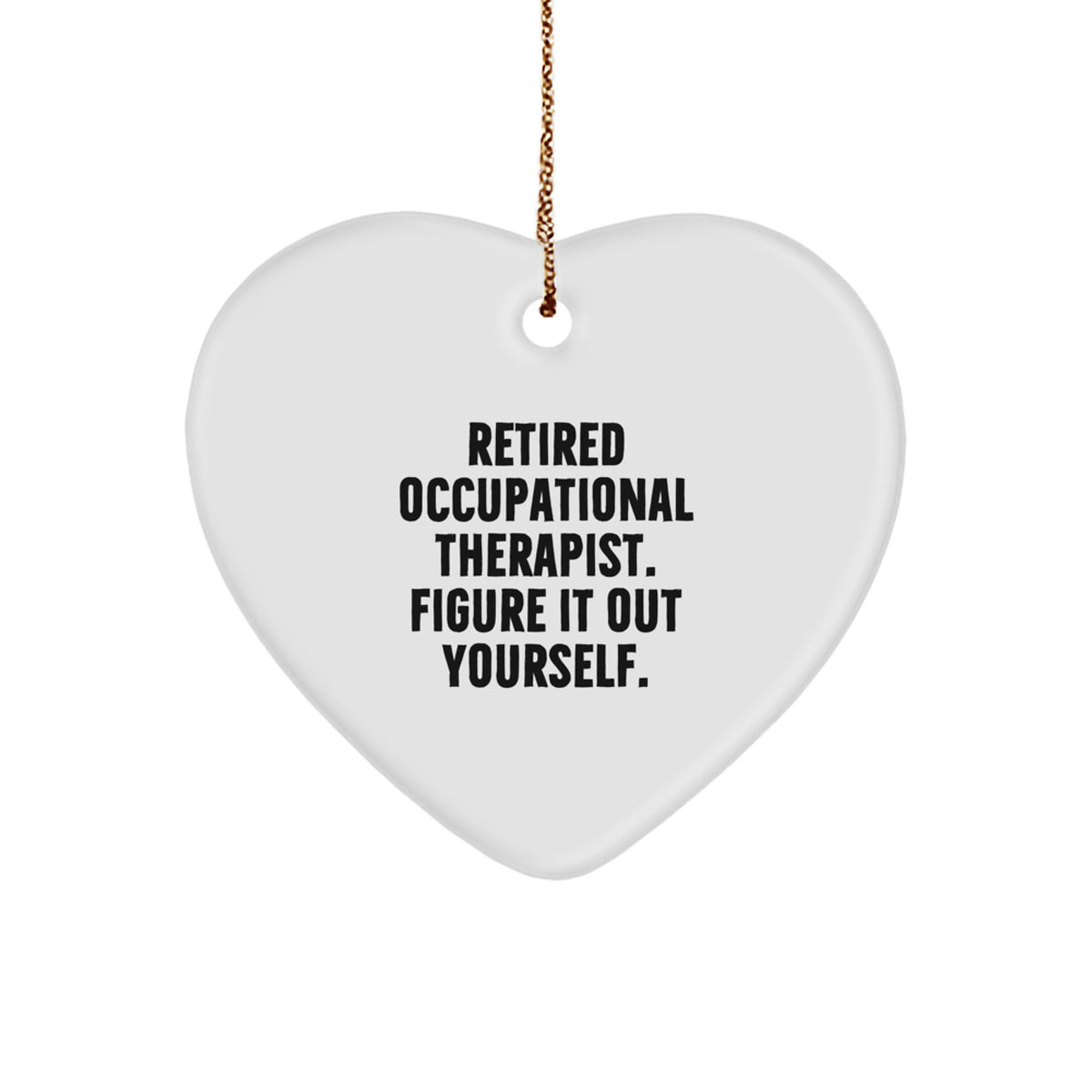 Occupational Therapist Heart Ornament, 'Retired Occupational Therapist. Figure It Out Yourself.', Gifts from Friends for Occupational Therapist, Christmas Unique - Image 1