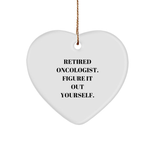 Oncologist Gifts from Friends, Heart Ornament for Christmas, 'Retired Oncologist. Figure It Out Yourself.' Quote, Unique Gifting Ideas for Men - Image 1