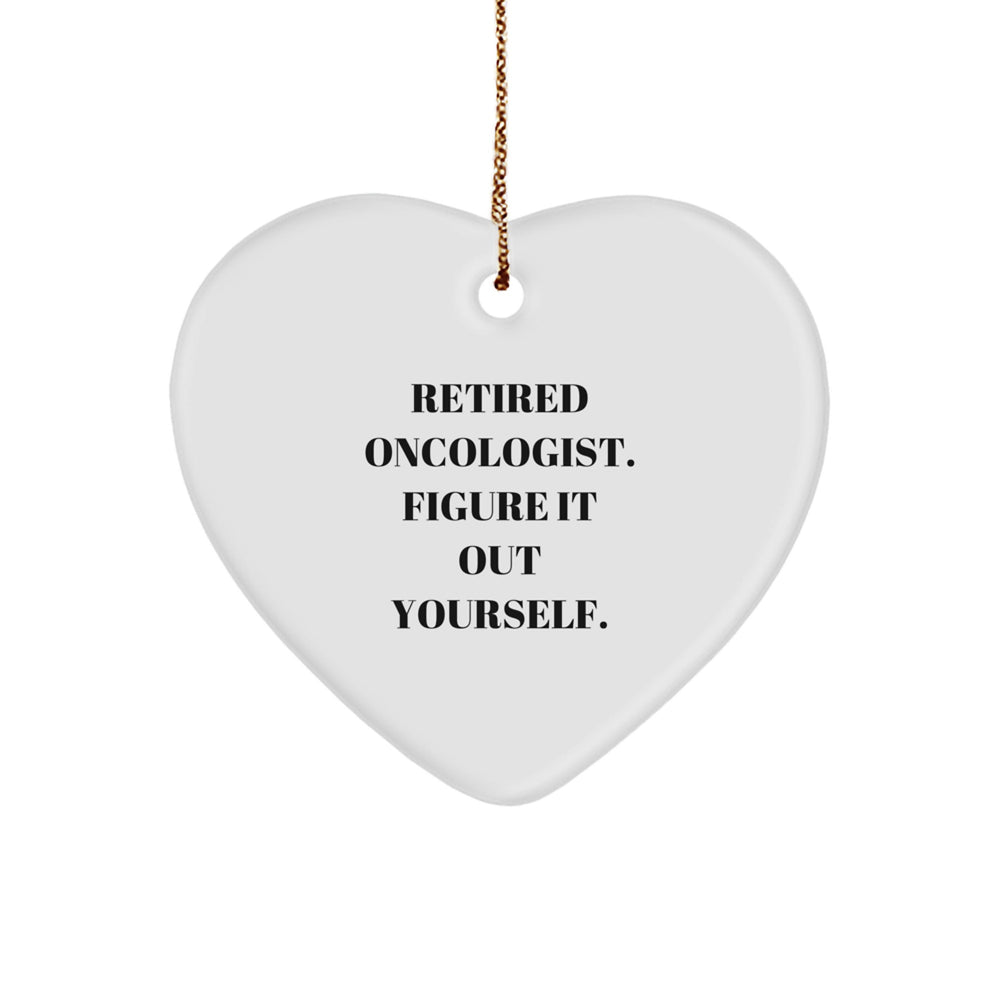 Oncologist Gifts from Friends, Heart Ornament for Christmas, 'Retired Oncologist. Figure It Out Yourself.' Quote, Unique Gifting Ideas for Men - Image 1