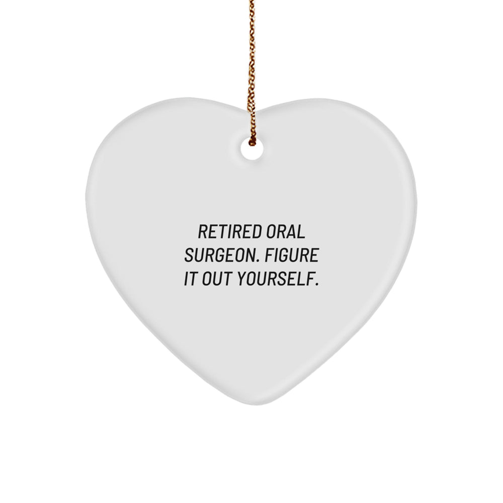 Oral Surgeon Gifts, Funny Quote Heart Ornament, Gifts from Friends to Family for Christmas, 'Retired Oral Surgeon. Figure It Out Yourself.' - Image 1