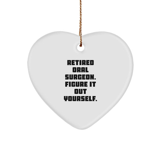 Oral Surgeon Funny Gifts, Heart Ornament, Retired Oral Surgeon. Figure It Out Yourself., Christmas Unique Gifts from Friends to Oral Surgeon - Image 1