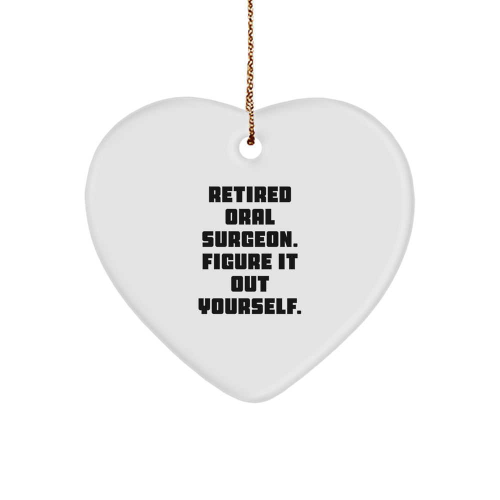 Oral Surgeon Funny Gifts, Heart Ornament, Retired Oral Surgeon. Figure It Out Yourself., Christmas Unique Gifts from Friends to Oral Surgeon - Image 1