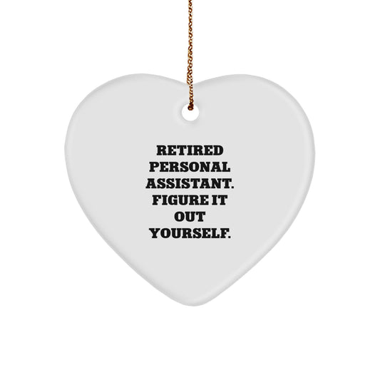Funny Personal Assistant Gifts from Friends for Christmas - Heart Ornament with 'Retired Personal Assistant. Figure It Out Yourself.' Quote - Image 1