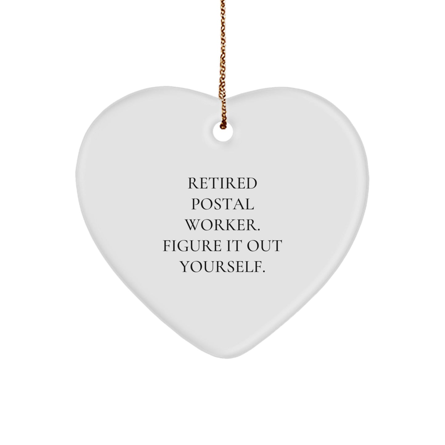 Funny Gifts from Men to Postal Worker Heart Ornament - Retired Postal Worker Figure It Out Yourself - Image 1