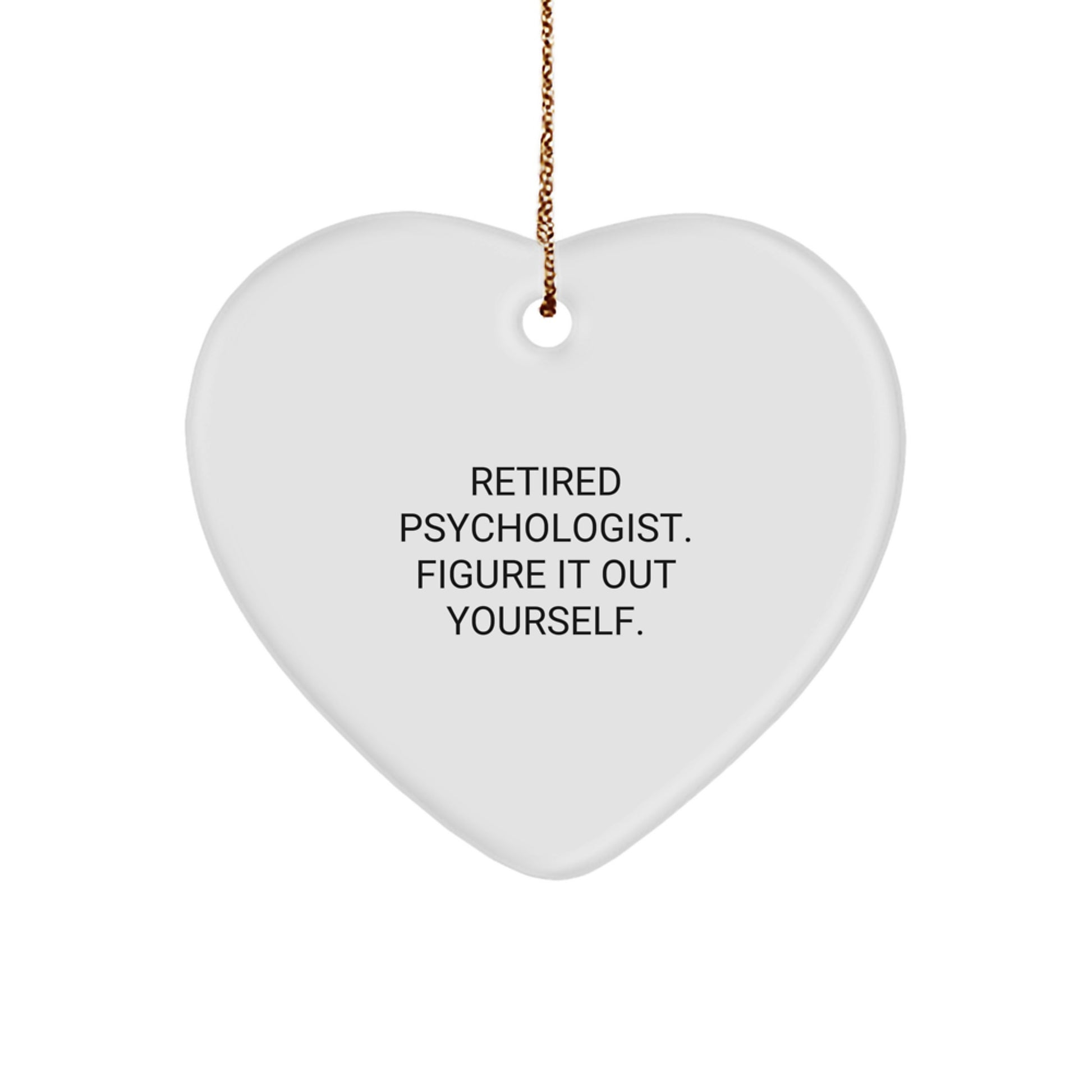 Christmas Unique Gifts for Psychologist Friends from Men - Heart Ornament with Retired Psychologist Figure It Out Yourself Quote - Image 1