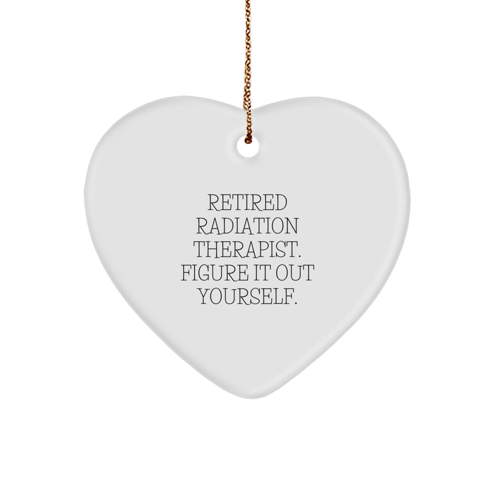 Radiation Therapist Gifts from Men - Heart Ornament, Funny Quote - 'Figure It Out Yourself' - Christmas Unique Gifts for Friends, Coworkers, Family - Image 1