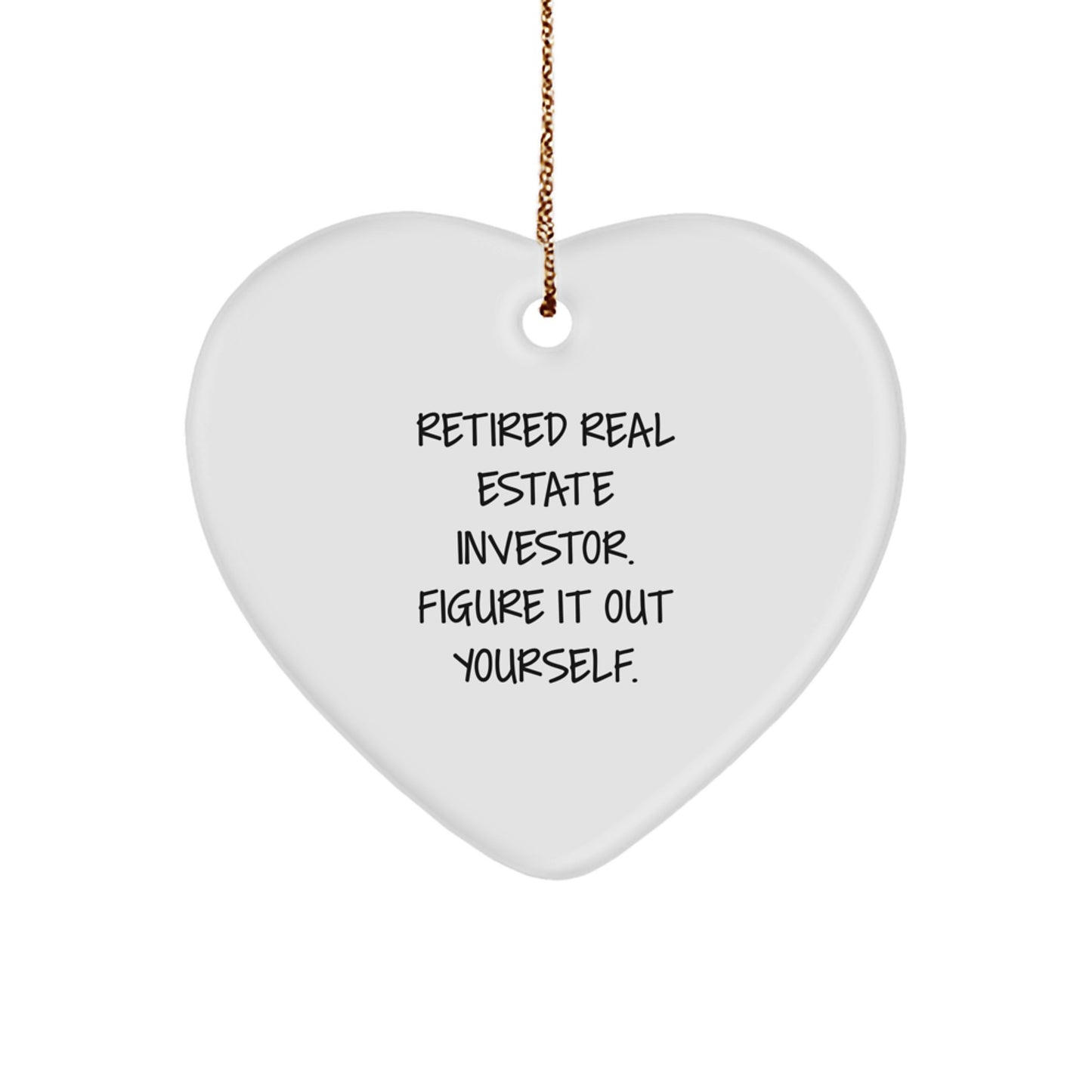 Funny Real Estate Investor Gifts for Christmas, Heart Ornament Quote, 'Retired Real Estate Investor. Figure It Out Yourself.' Gifts from Family, Friends, or Coworkers - Image 1
