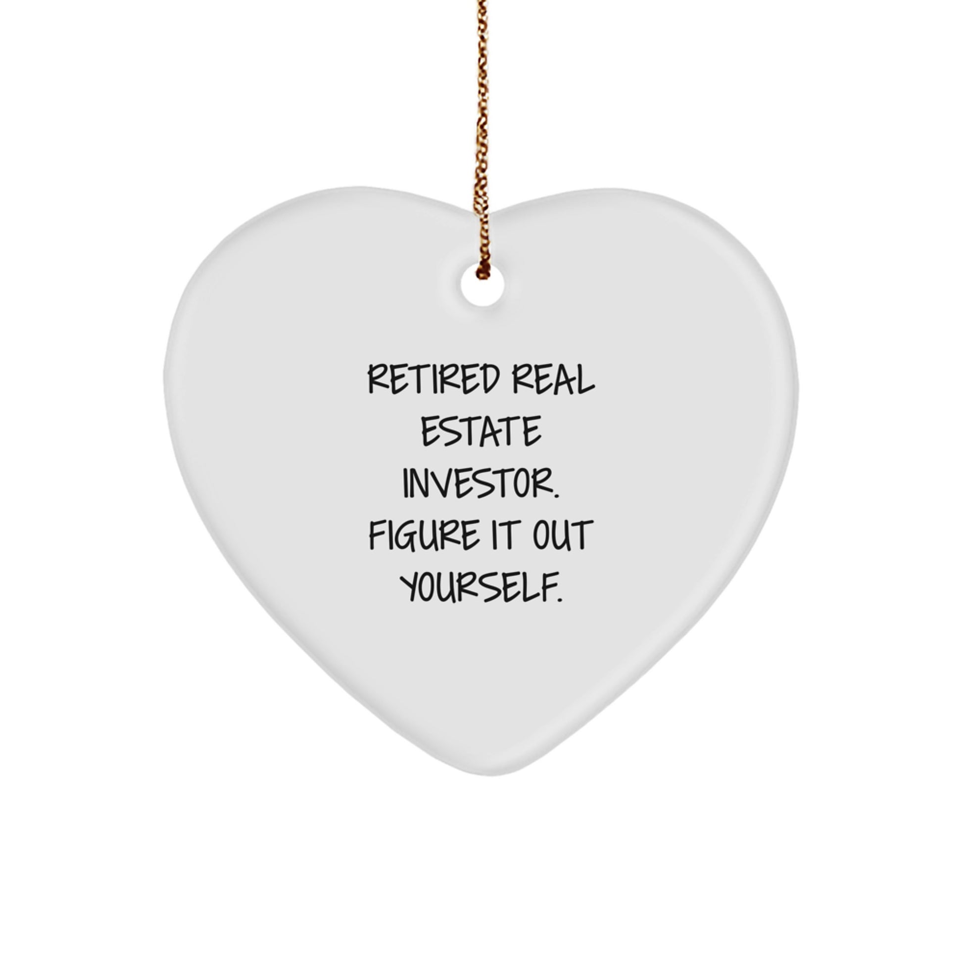 Funny Real Estate Investor Gifts for Christmas, Heart Ornament Quote, 'Retired Real Estate Investor. Figure It Out Yourself.' Gifts from Family, Friends, or Coworkers - Image 1