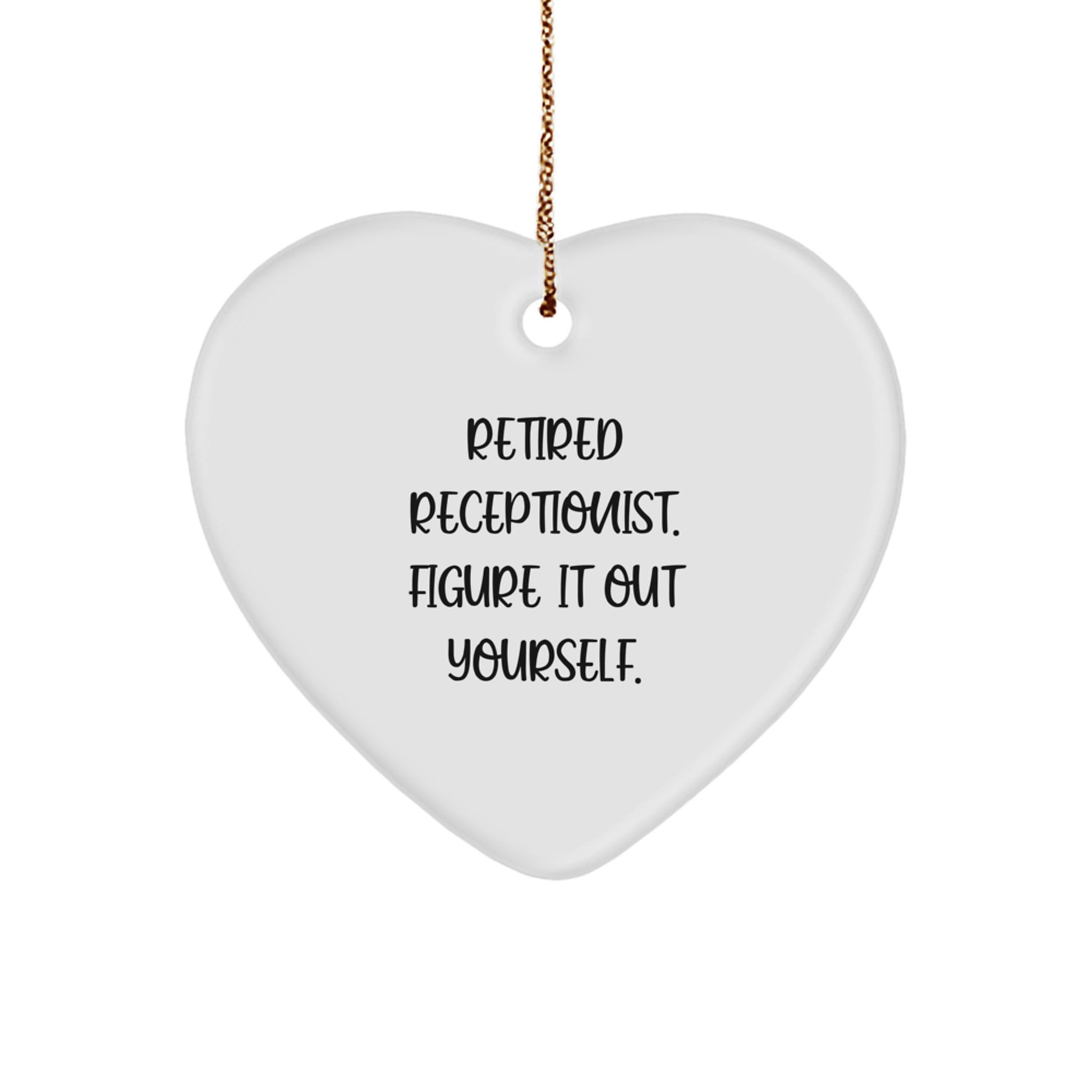 Funny Receptionist Gifts from Friends, Inspirational Heart Ornament for Receptionist at Christmas, Retired Receptionist. Figure It Out Yourself. - Image 1