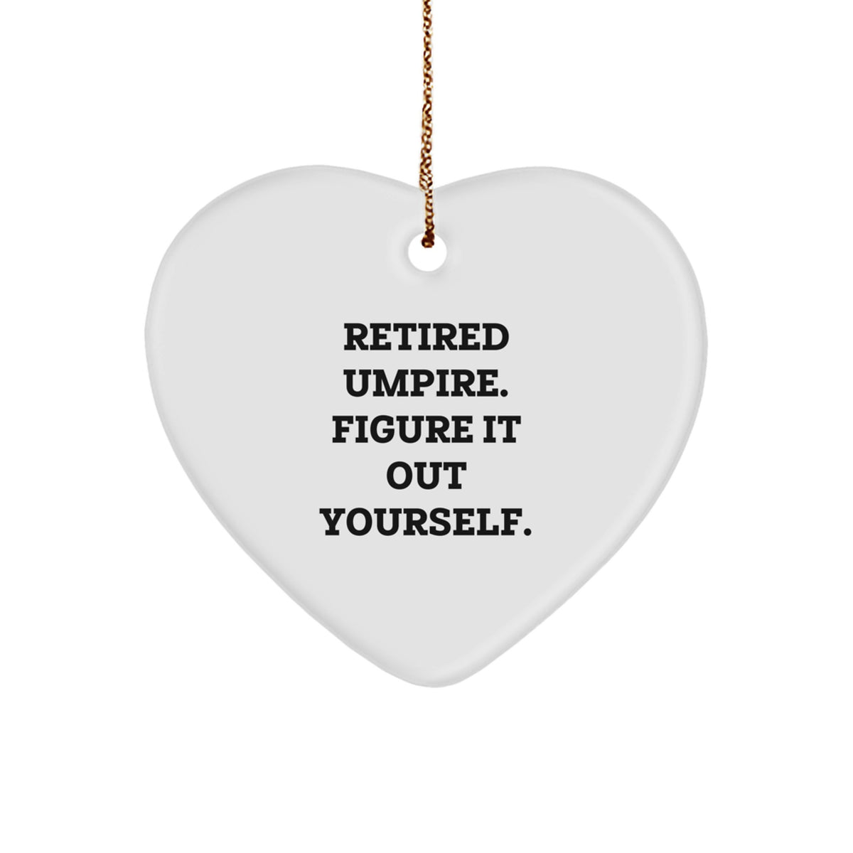 Funny Umpire Heart Ornament Gifts for Men, Unique Christmas Unique Gifts from Friends to Umpire Lovers, Retired Umpire Figure It Out Yourself - Image 1