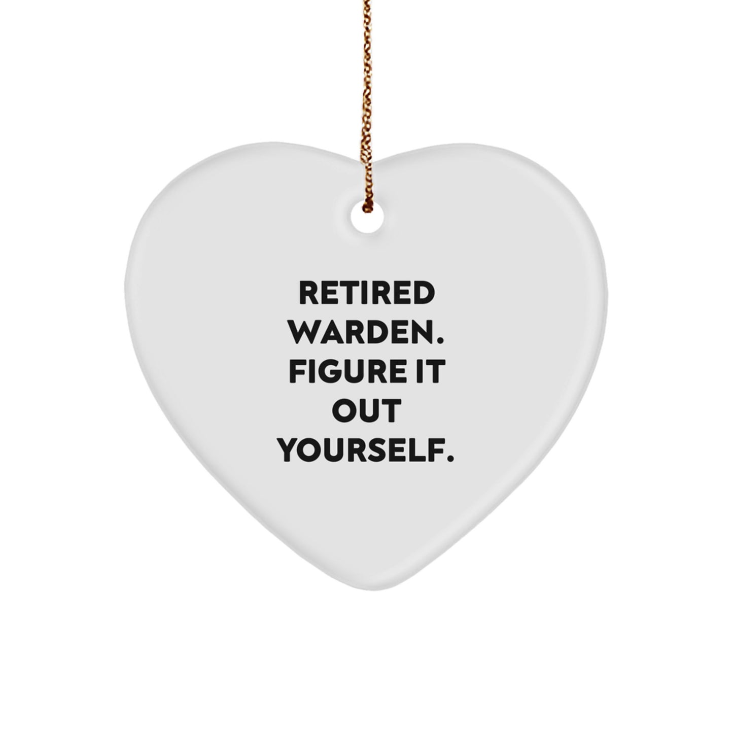 Warden Quotes Funny Heart Ornament Gifts from Friends for Men, 'Retired Warden. Figure It Out Yourself.' - Image 1