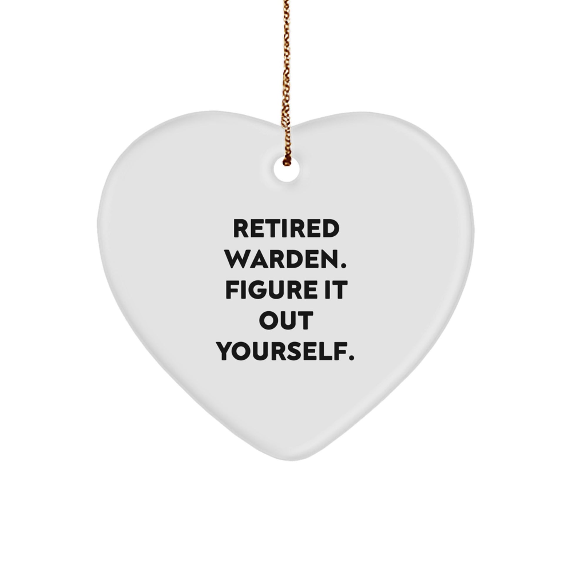 Warden Quotes Funny Heart Ornament Gifts from Friends for Men, 'Retired Warden. Figure It Out Yourself.' - Image 1