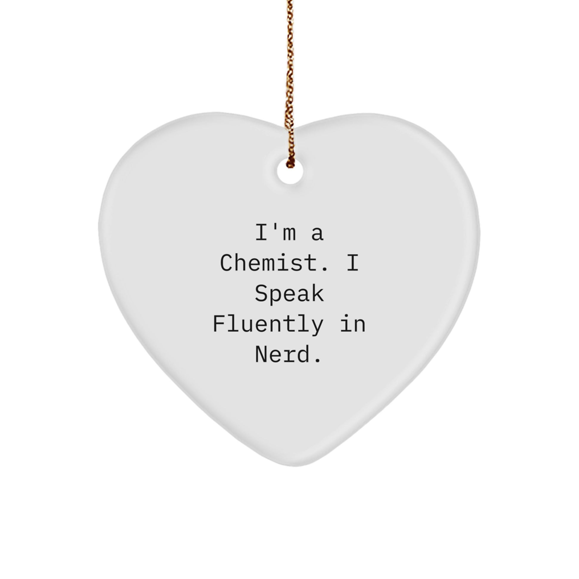 Funny Chemist Gifts from Friends for Men, Heart Ornament with I'm A Chemist. I Speak Fluently In genius. Quote, Unique Christmas Unique Gifts - Image 1
