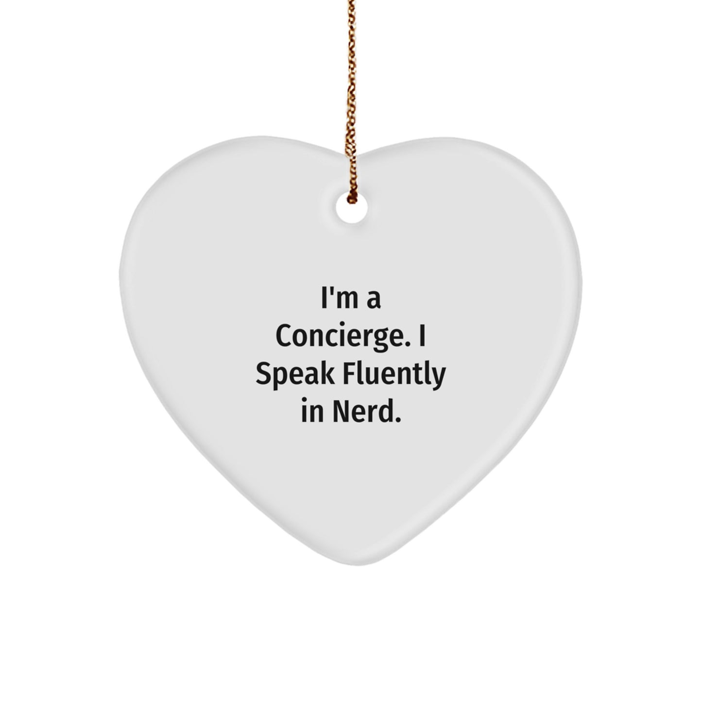 Gifts from Friends and Family - Funny Concierge Heart Ornament, Christmas Unique Gifts, Heart Shape, White Color, I'm A Concierge. I Speak Fluently In genius. - Image 1