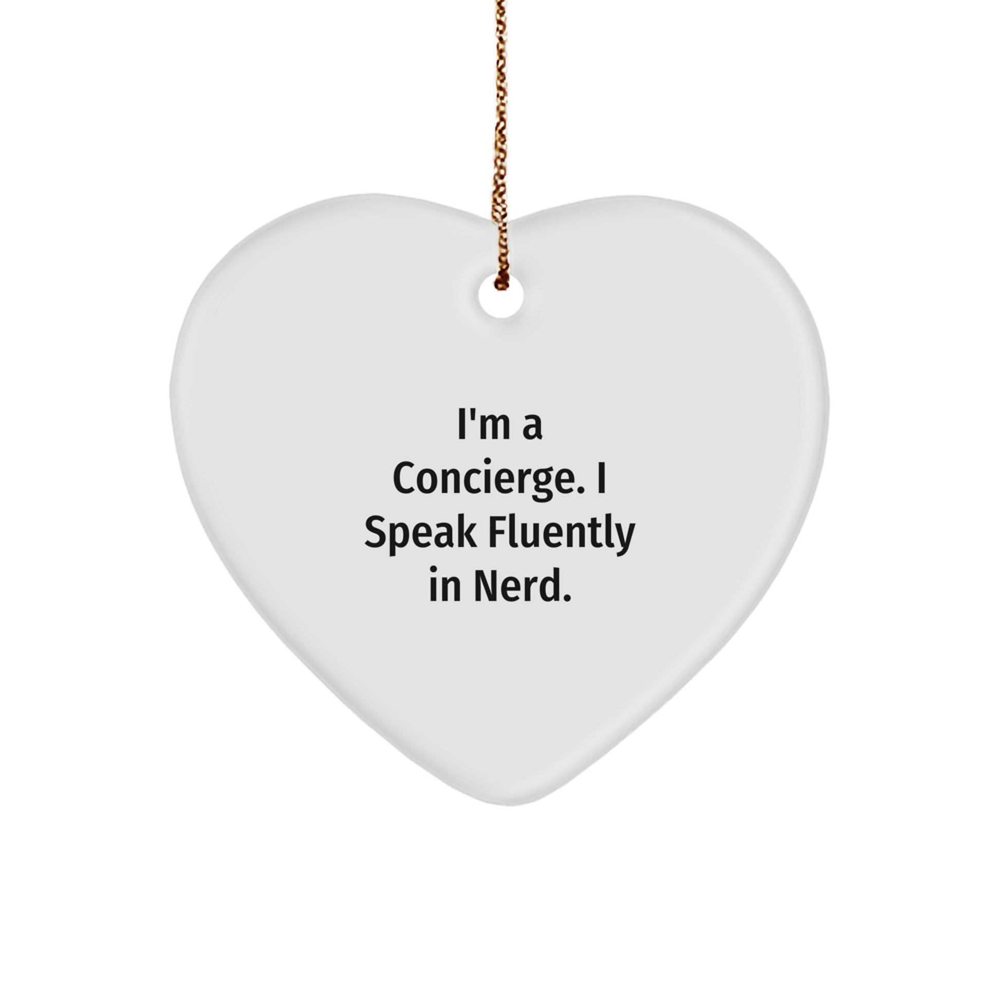 Gifts from Friends and Family - Funny Concierge Heart Ornament, Christmas Unique Gifts, Heart Shape, White Color, I'm A Concierge. I Speak Fluently In genius. - Image 1