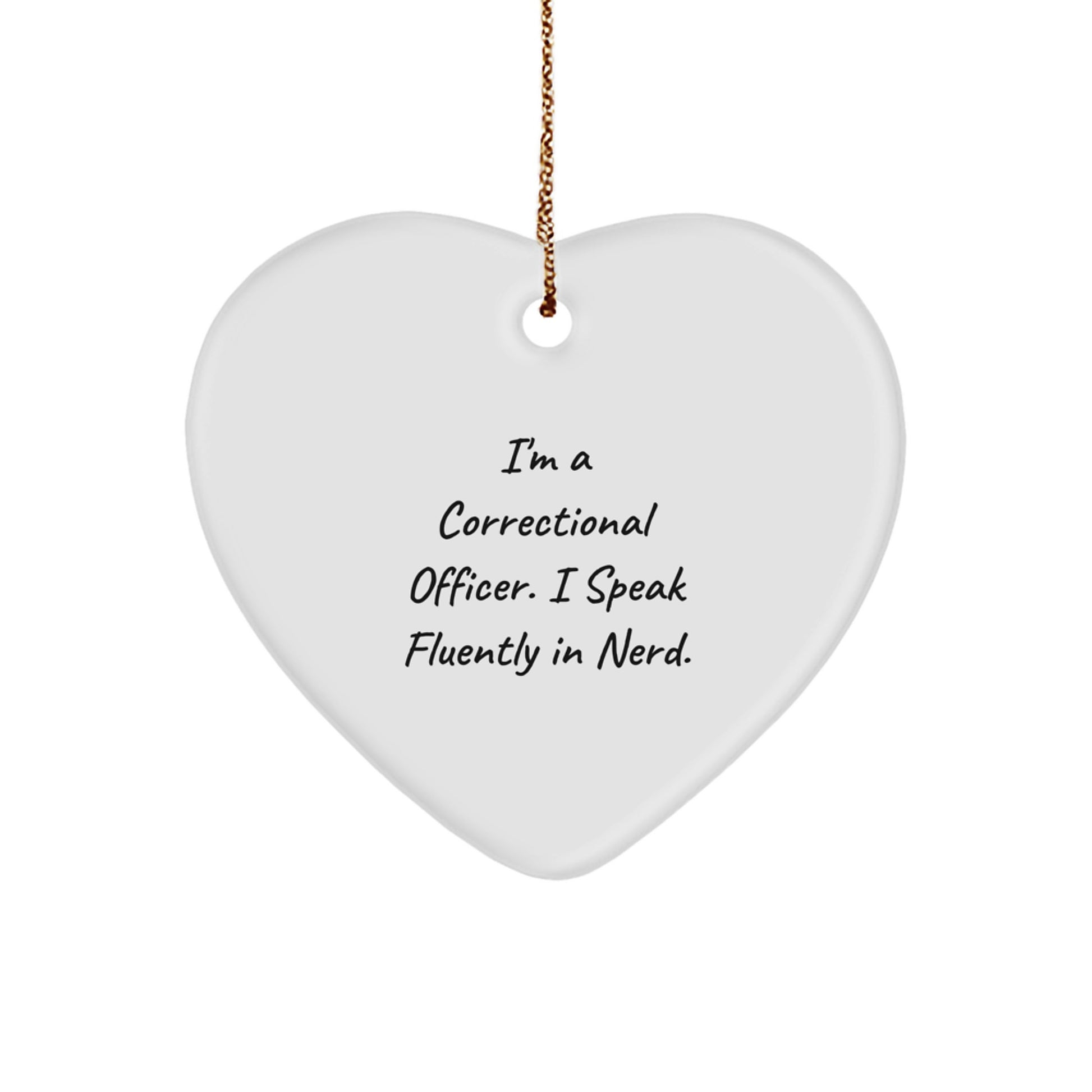Funny Correctional Officer Gifts for Men - Heart Ornament, I'm A Correctional Officer. I Speak Fluently In genius., Christmas Unique Gifts from Friends to Family - Image 1