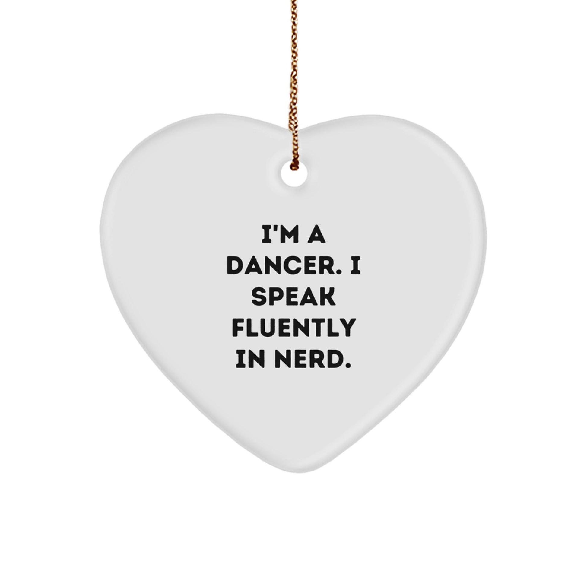 Funny Dancer Gifts from Friends - Christmas Unique Heart Ornament - I'm A Dancer. I Speak Fluently In genius. Dancer Heart Shaped Ornament for Men, Women, Dancers - Image 1