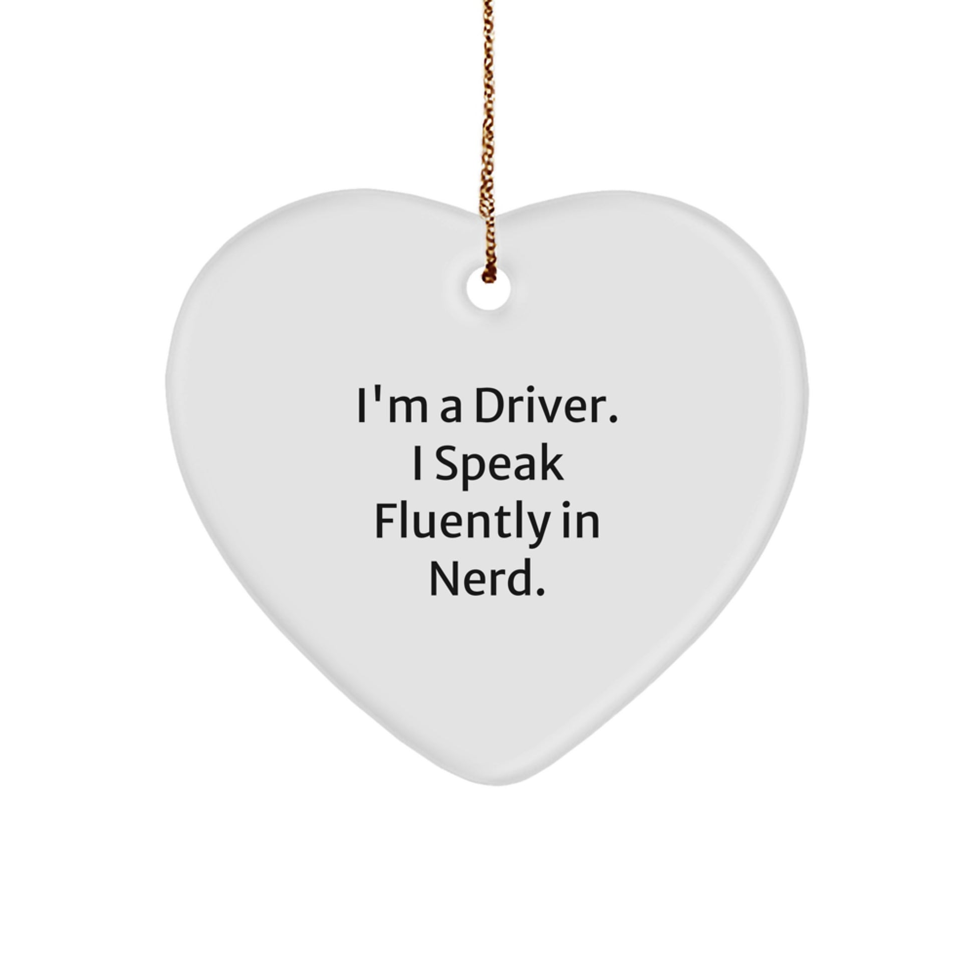 Funny Driver Quotes Heart Ornament Gifts from Men to Driver Friends, Perfect for Christmas Unique Gifts, I'm A Driver. I Speak Fluently In genius. Decorative - Image 1