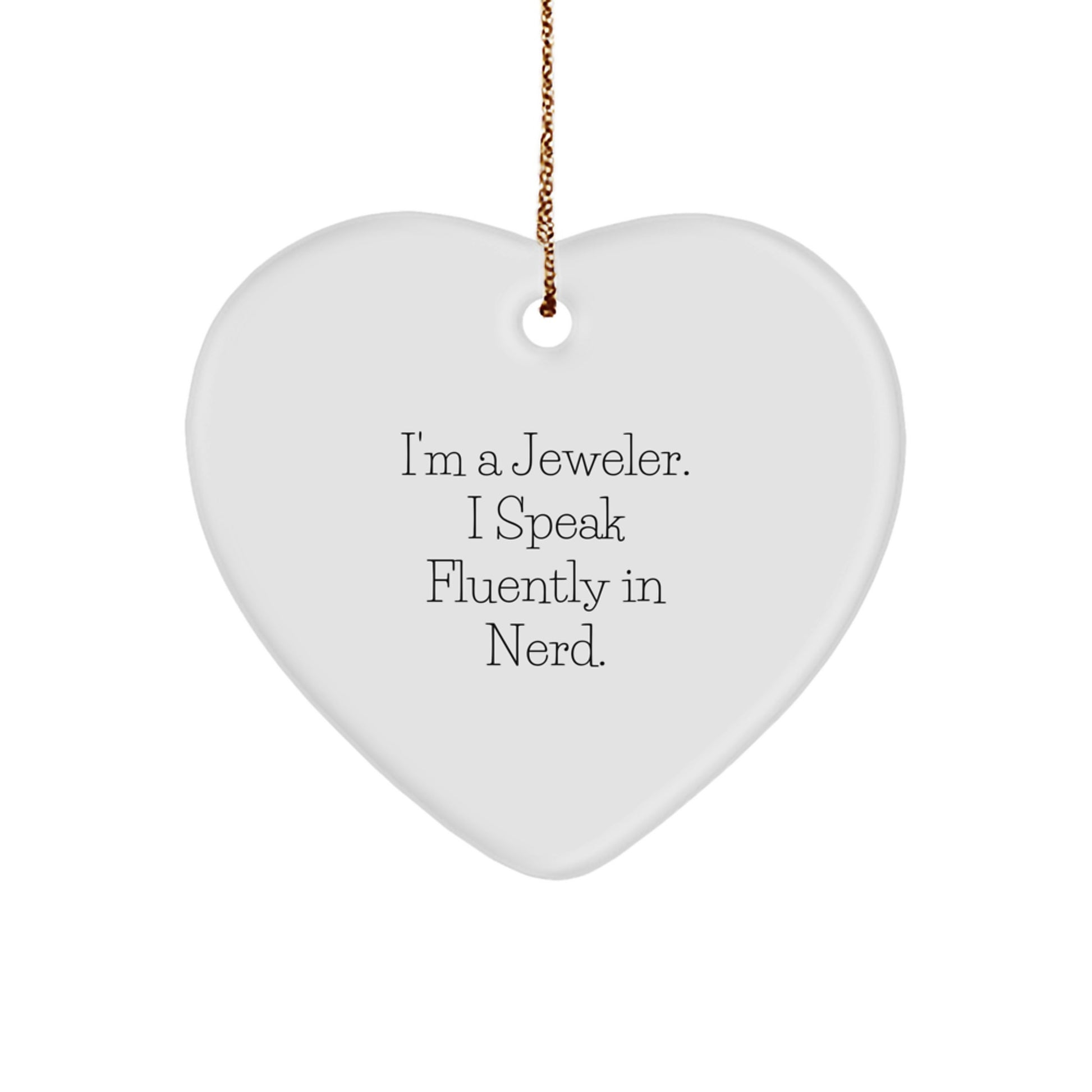 Unique Funny Gifts from Jeweler to Jeweler, Heart Ornament, Festive Christmas Decorations, I'm A Jeweler. I Speak Fluently In genius. - Image 1