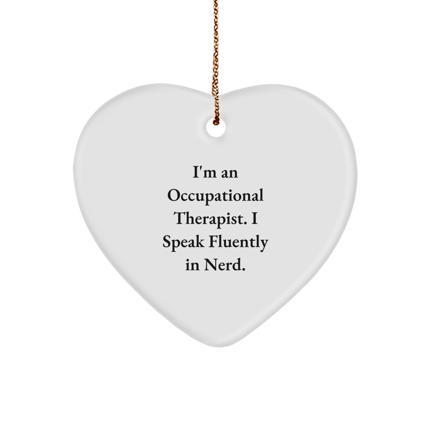 Funny Occupational Therapist Gifts, Heart Ornament for Christmas Unique Gifts from Friends, 'I'm An Occupational Therapist. I Speak Fluently In genius.' - Image 1