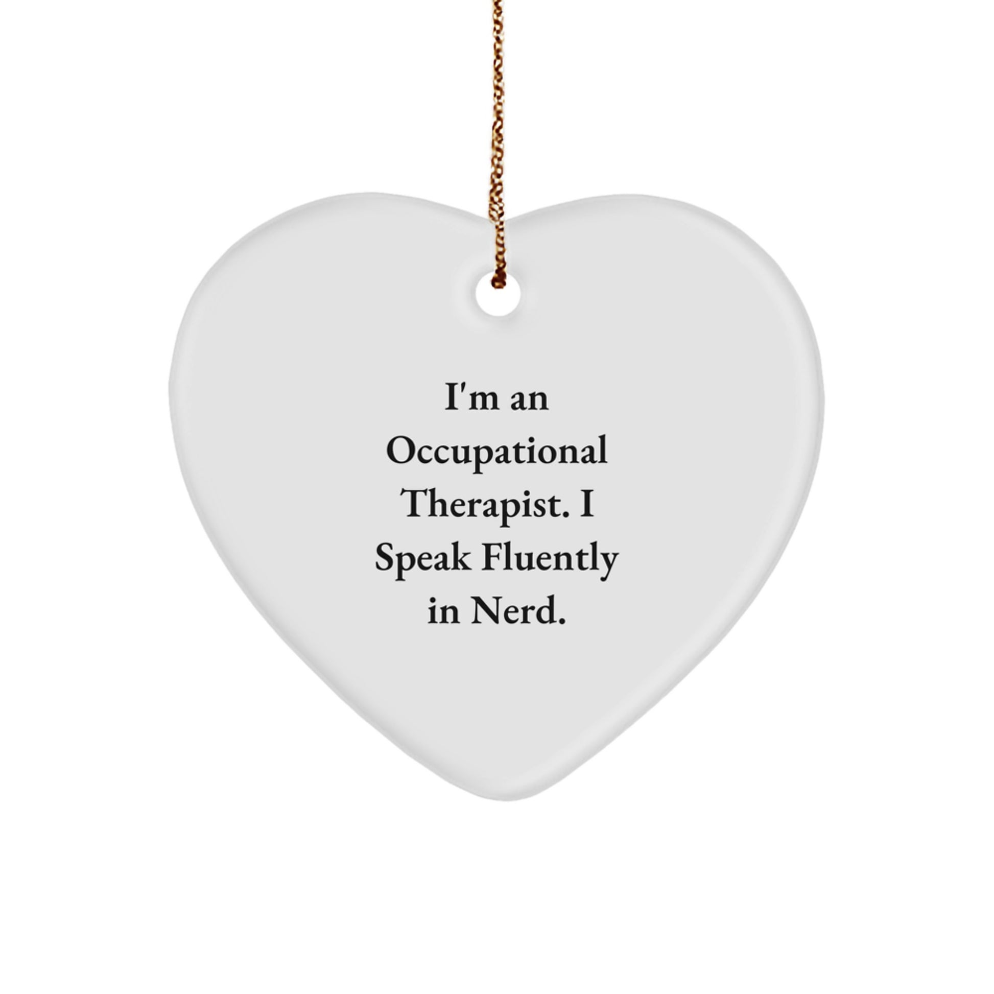 Funny Occupational Therapist Gifts, Heart Ornament for Christmas Unique Gifts from Friends, 'I'm An Occupational Therapist. I Speak Fluently In genius.' - Image 1