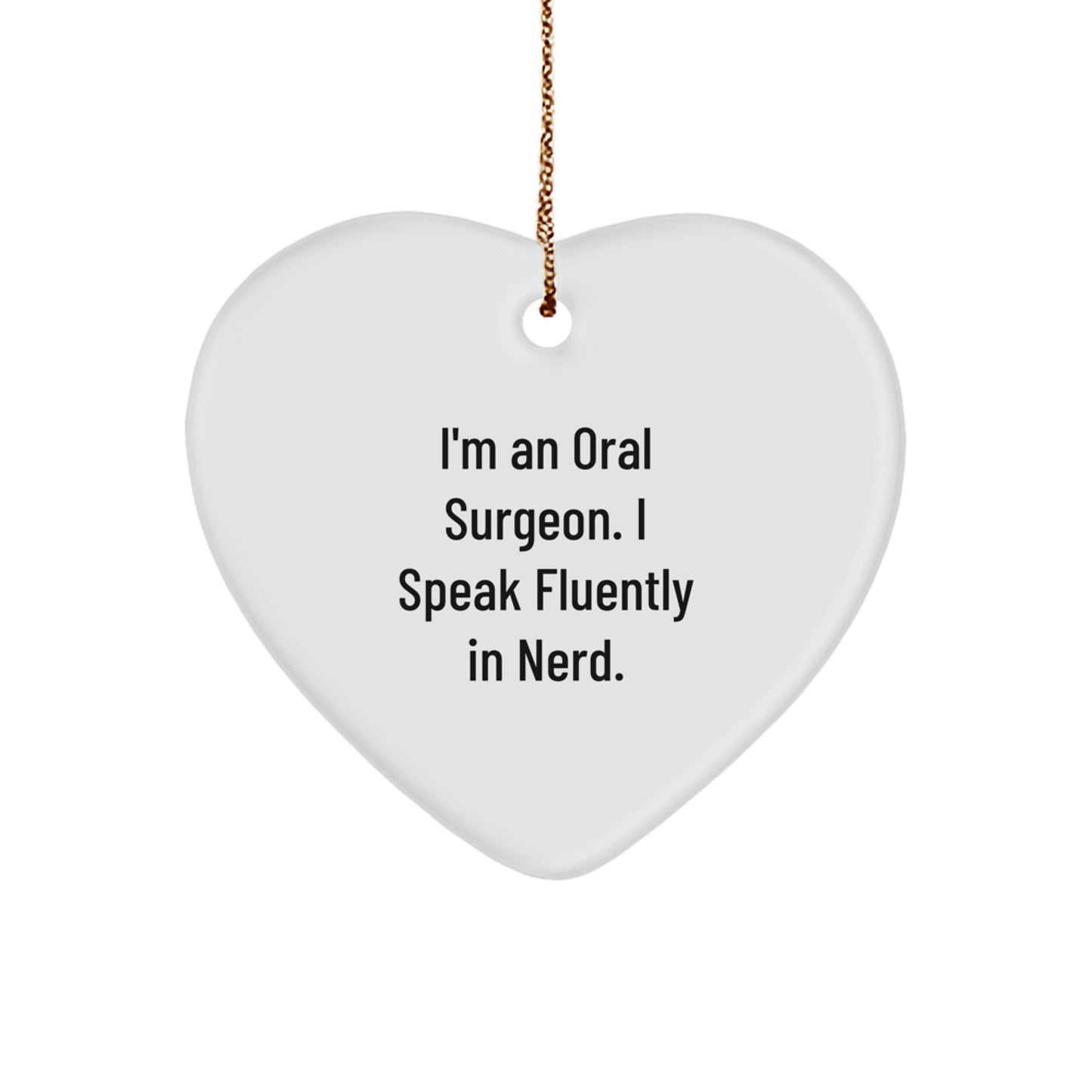 Oral Surgeon Gifts from Men - Funny Heart Ornament, I'm An Oral Surgeon. I Speak Fluently In genius., Gifts for Oral Surgeon, Unique Christmas Unique Gifts, Heart Shaped Decorations - Image 1