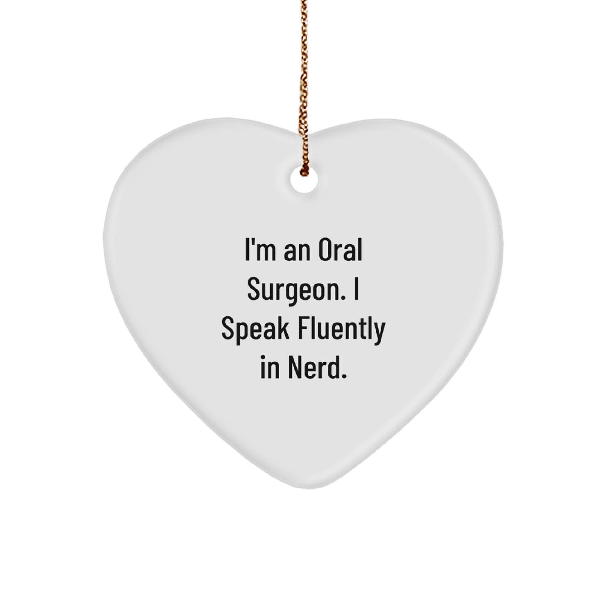 Oral Surgeon Gifts from Men - Funny Heart Ornament, I'm An Oral Surgeon. I Speak Fluently In genius., Gifts for Oral Surgeon, Unique Christmas Unique Gifts, Heart Shaped Decorations - Image 1