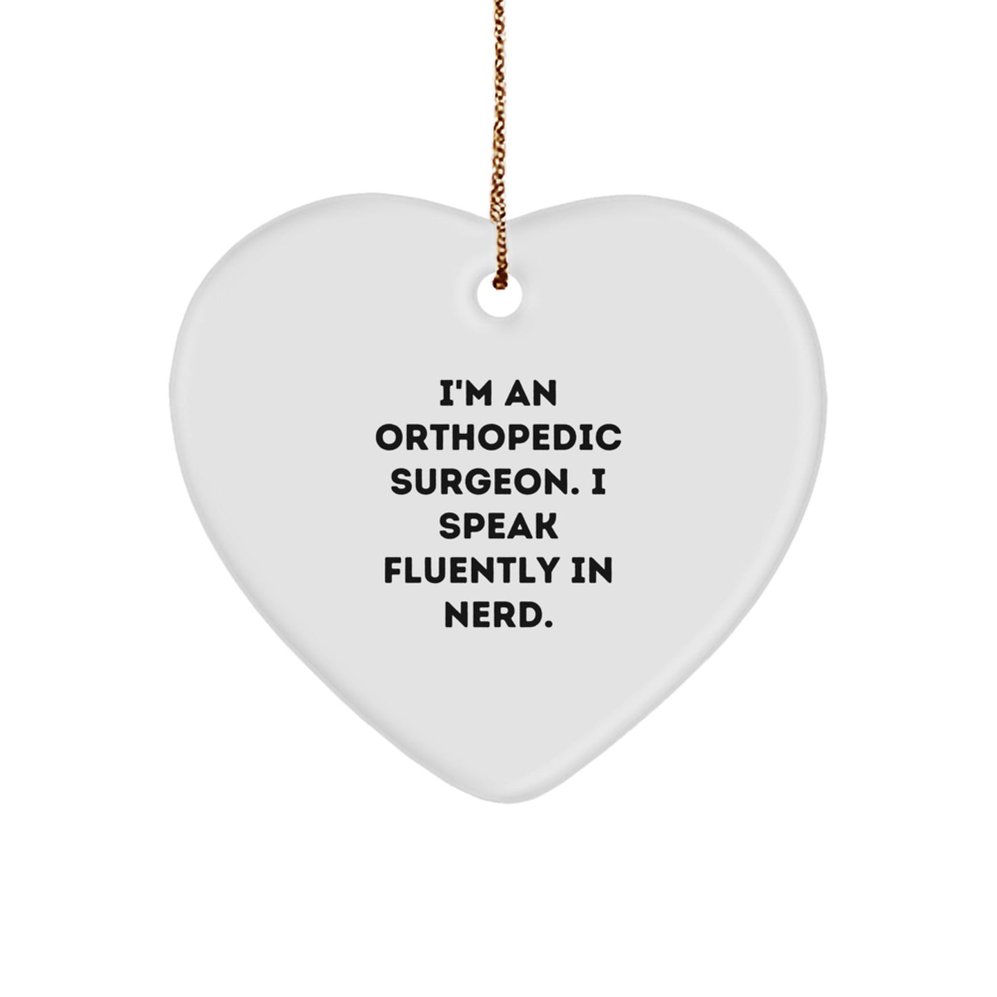 Funny Orthopedic Surgeon Heart Ornament, Gifts from Friends to Orthopedic Surgeon, Heart Shaped, White, I'm An Orthopedic Surgeon. I Speak Fluently In genius. - Image 1