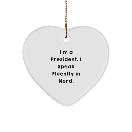 Funny President Gifts, Heart Ornament, I'm A President. I Speak Fluently In genius., Christmas Unique Gifts for Men - Image 1