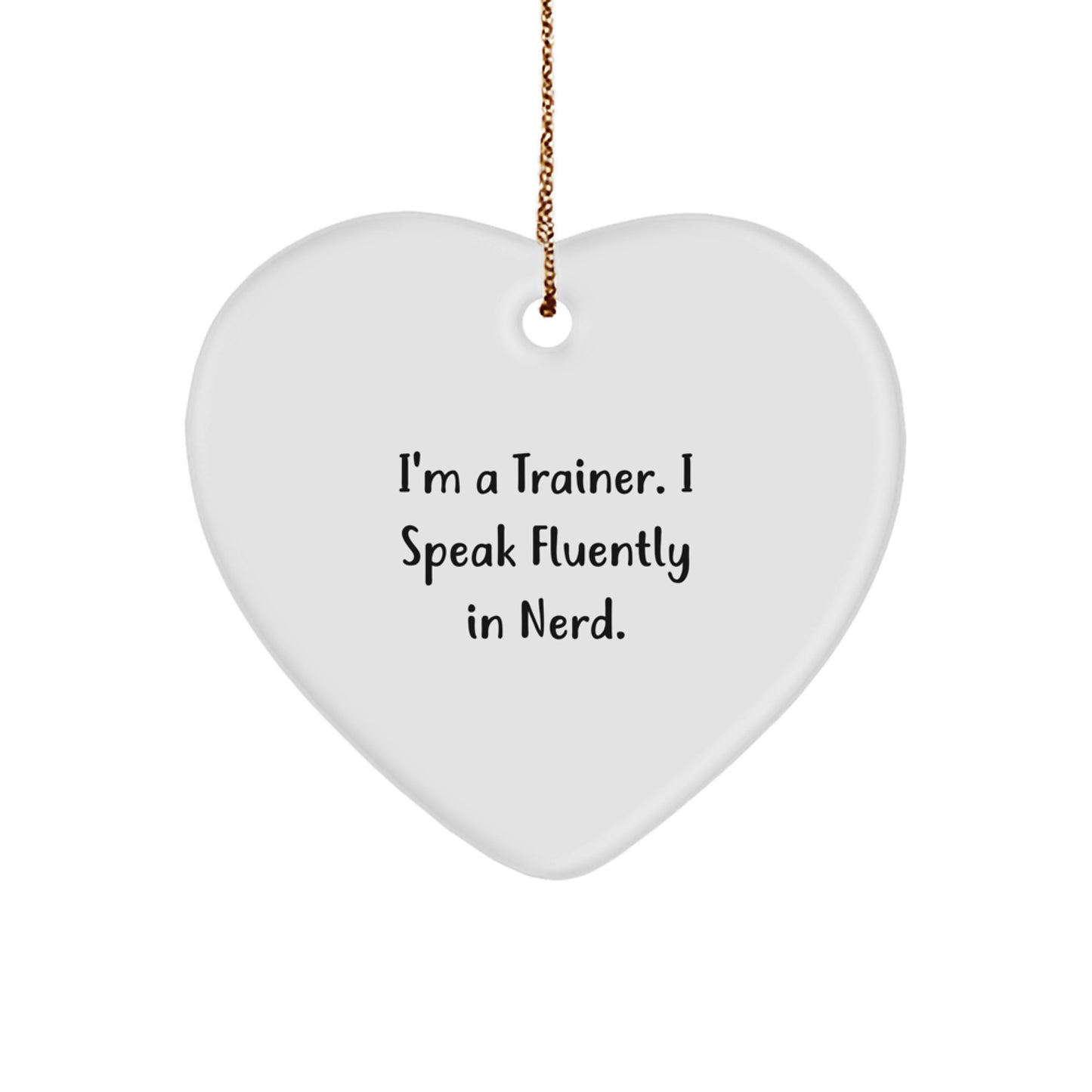 Funny Trainer Heart Ornament Gifts from Friends for a Christmas Unique Present - I'm A Trainer. I Speak Fluently In genius.  - Image 1