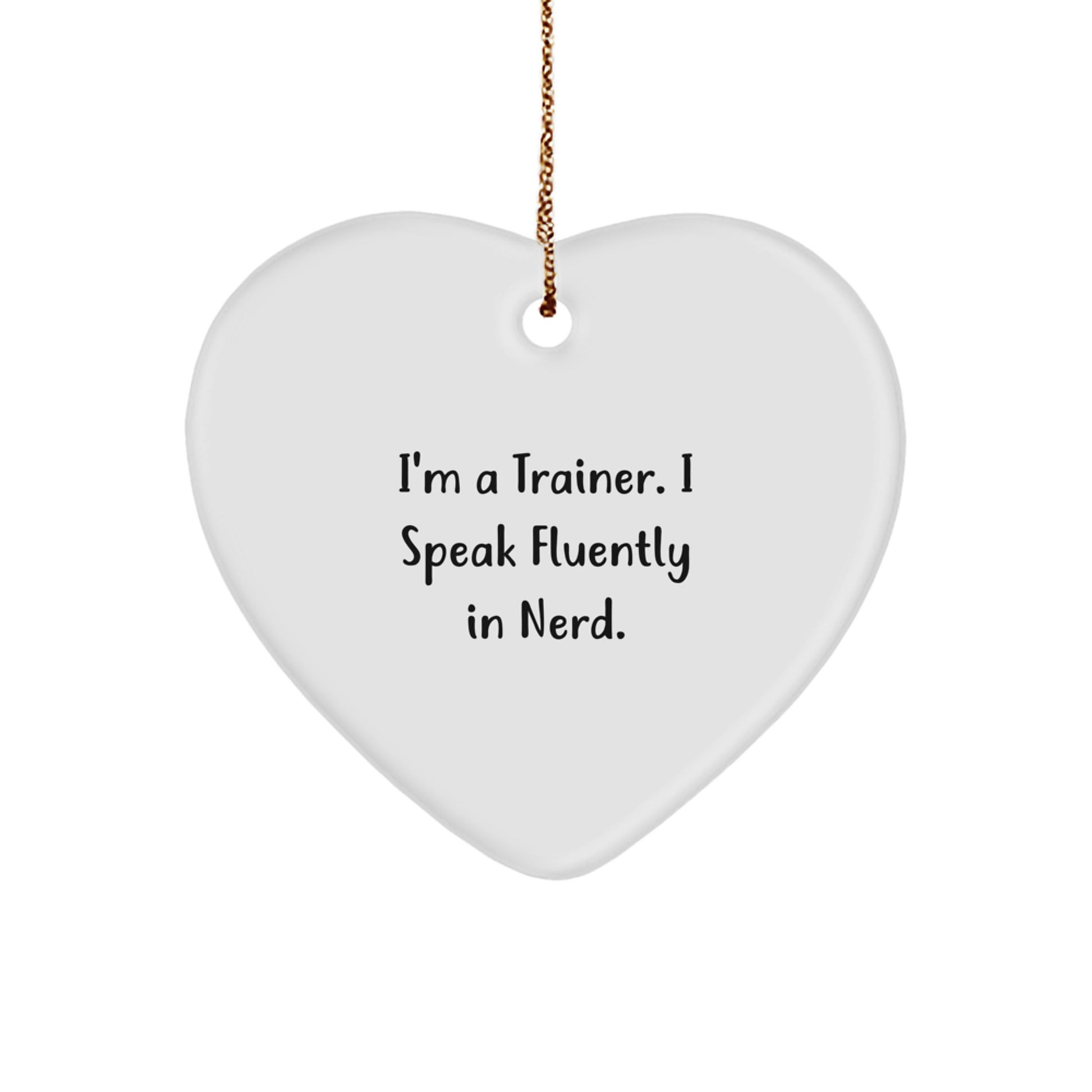 Funny Trainer Heart Ornament Gifts from Friends for a Christmas Unique Present - I'm A Trainer. I Speak Fluently In genius.  - Image 1