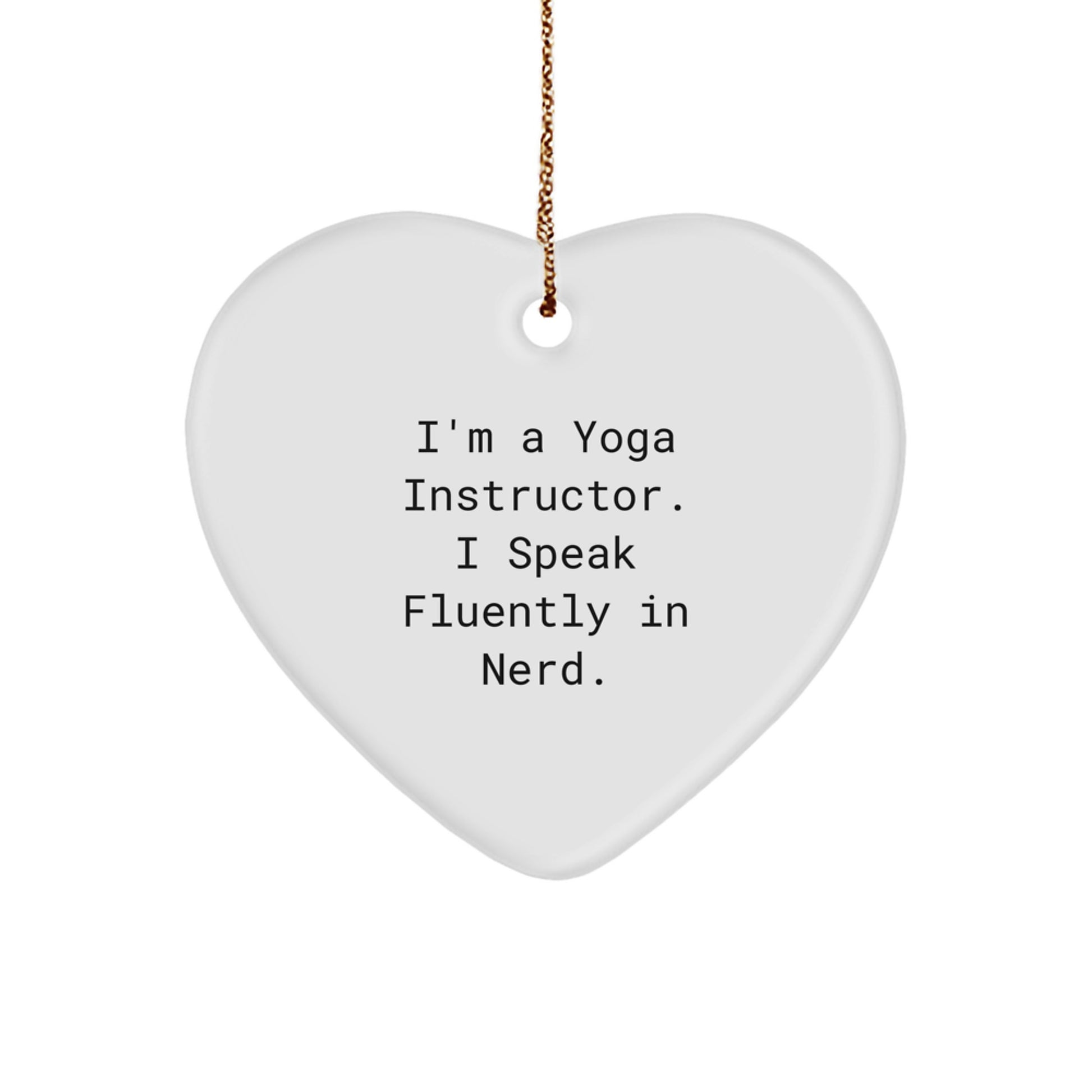 Funny Gifts from Men to Yoga Instructor Friends, Heart Ornament for Yoga Instructor, I'm A Yoga Instructor. I Speak Fluently In genius. Christmas Unique Gifts for Yoga Instructor - Image 1