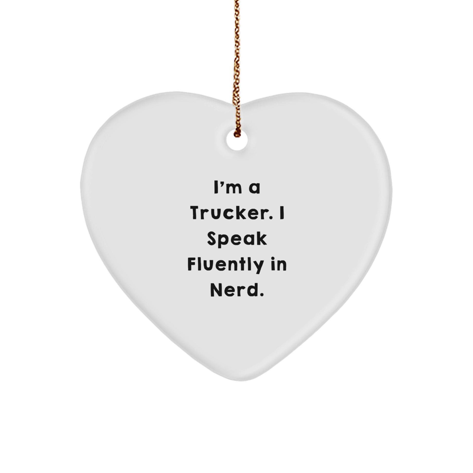 Funny Trucker Gifts from Friends - Heart Ornament for Men, Trucker Christmas Unique Gifts, I'm A Trucker. I Speak Fluently In genius. - Image 1