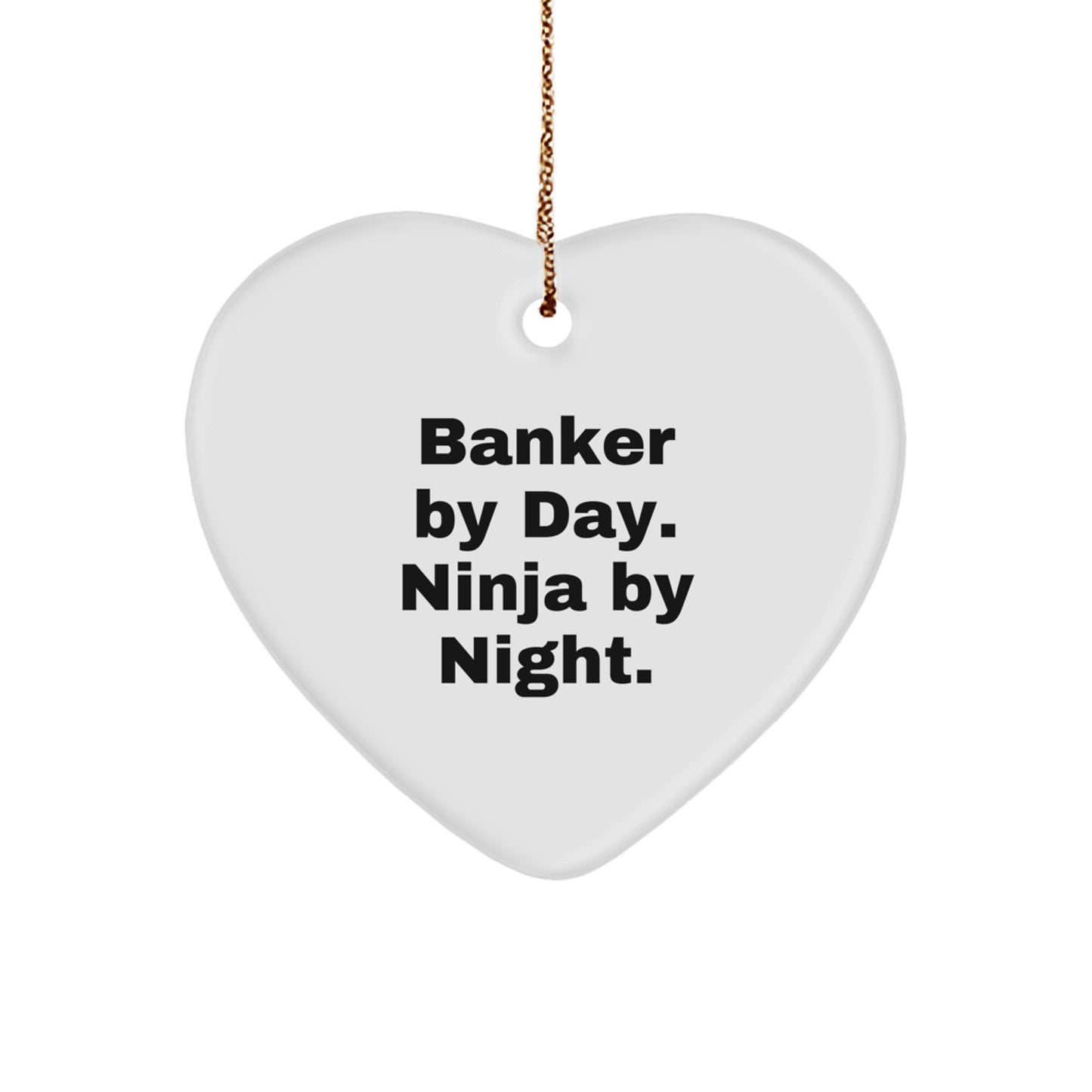 Funny Banker Gifts from Friends - Heart Ornament for Banker Men By Day Ninja By Night. - Image 1