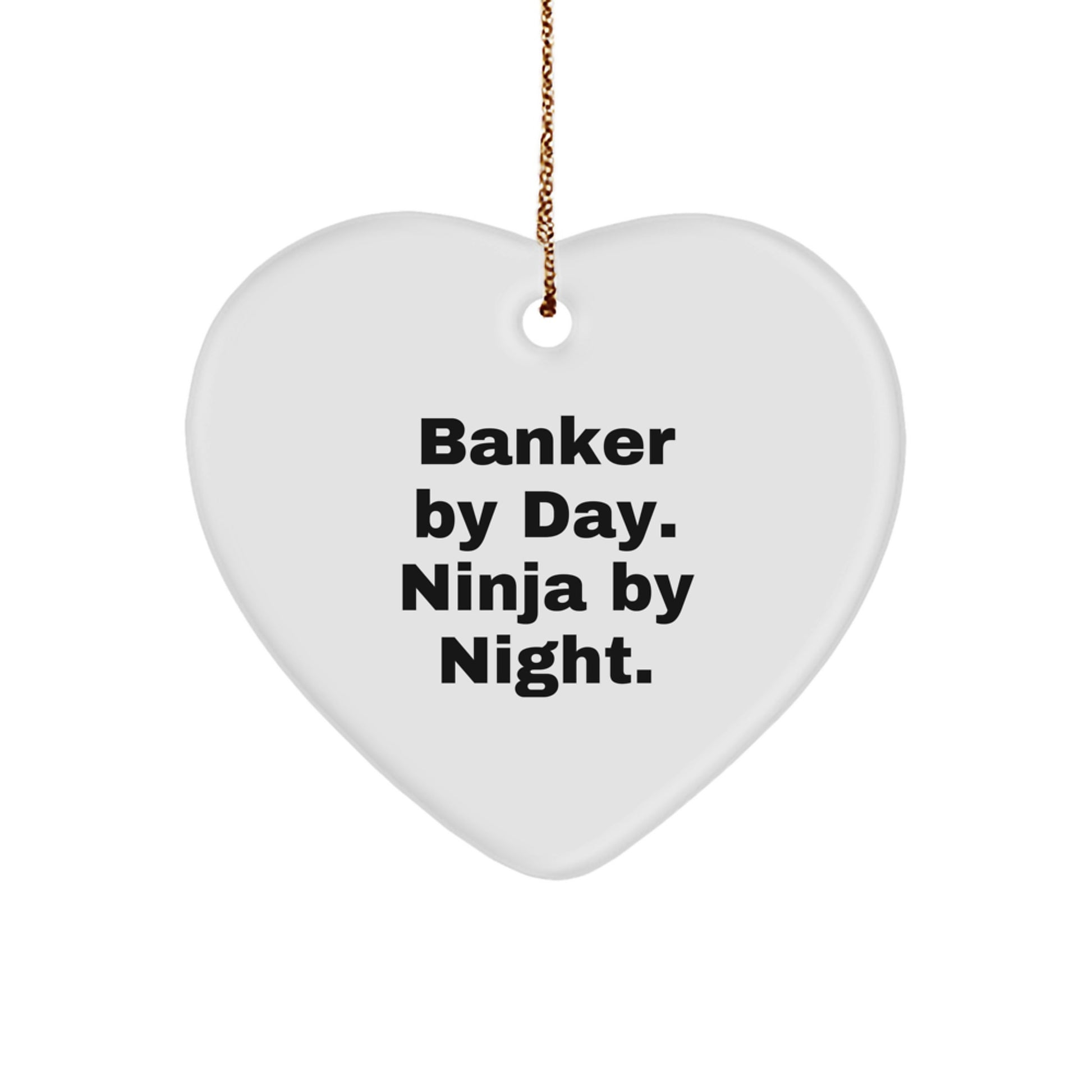Funny Banker Gifts from Friends - Heart Ornament for Banker Men By Day Ninja By Night. - Image 1