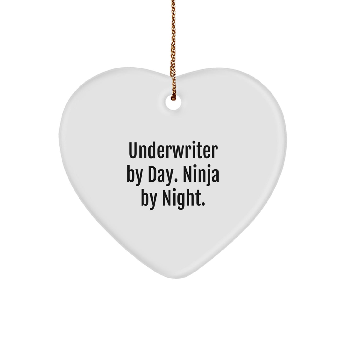 Underwriter Heart Gift from Friends for Christmas - Funny Quote Heart Ornament Underwriter By Day Ninja By Night - Image 1
