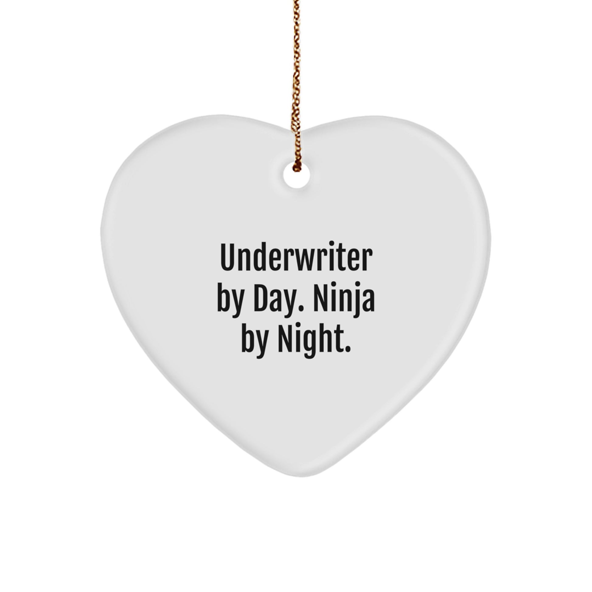 Underwriter Heart Gift from Friends for Christmas - Funny Quote Heart Ornament Underwriter By Day Ninja By Night - Image 1