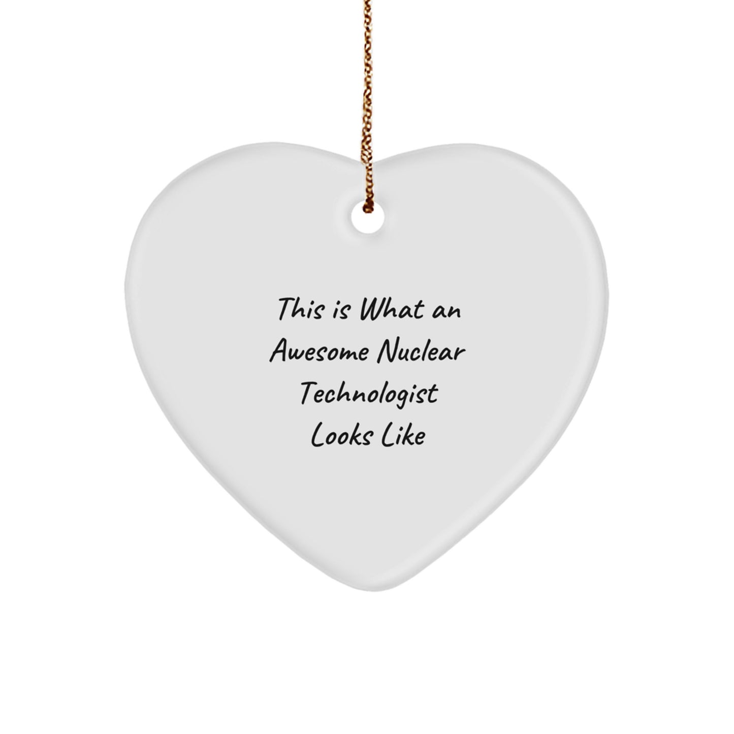 Funny Nuclear Technologist Gifts for Men, Heart Ornament, This Is What An Awesome Nuclear Technologist Looks Like, Gifts from Men to Friends, Christmas Unique Gifts - Image 1
