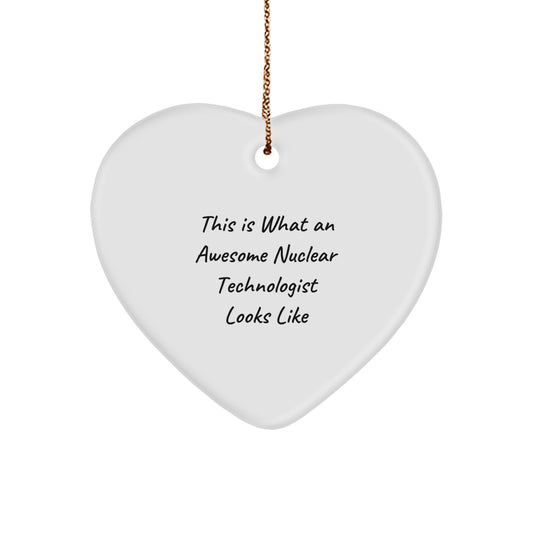Funny Nuclear Technologist Gifts for Men, Heart Ornament, This Is What An Awesome Nuclear Technologist Looks Like, Gifts from Men to Friends, Christmas Unique Gifts - Image 1