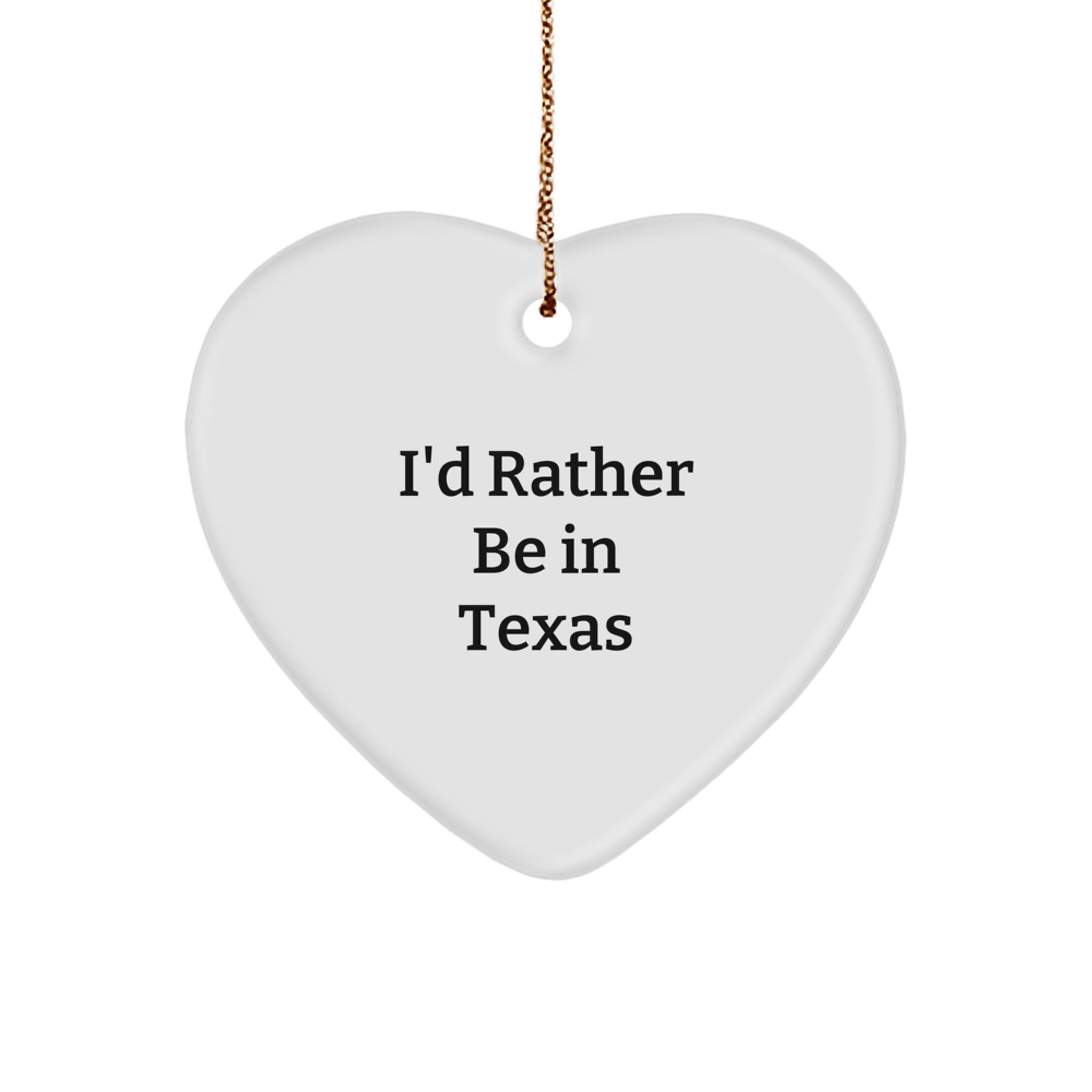 Funny I'd Rather Be In Texas Heart Ornament Gift for Texas Lovers from Friends and Family - Christmas Unique Gifts - Image 1