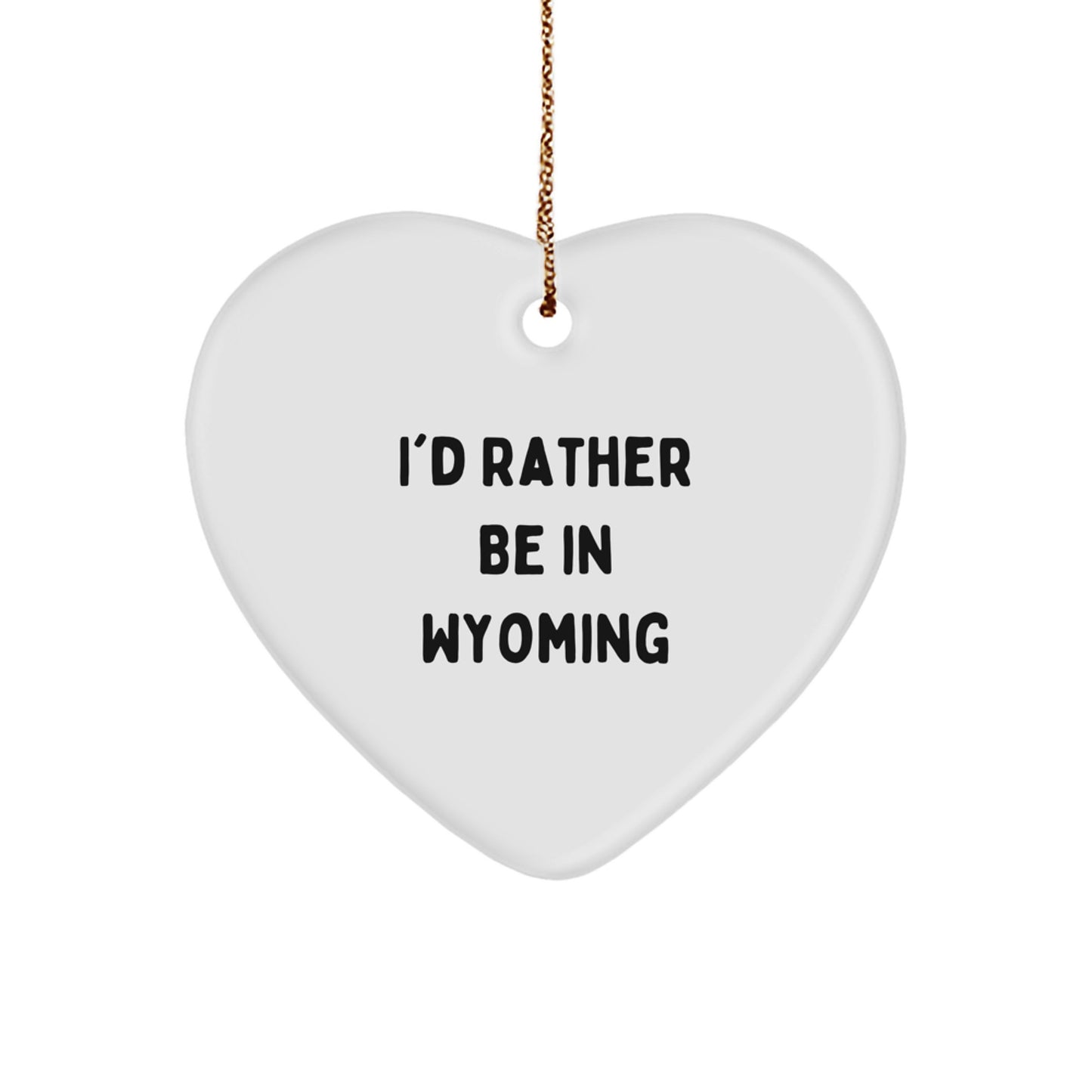 Wyoming Gifts for Him - Funny Heart Ornament, I'd Rather Be In Wyoming, White Heart Shaped MDF - Image 1