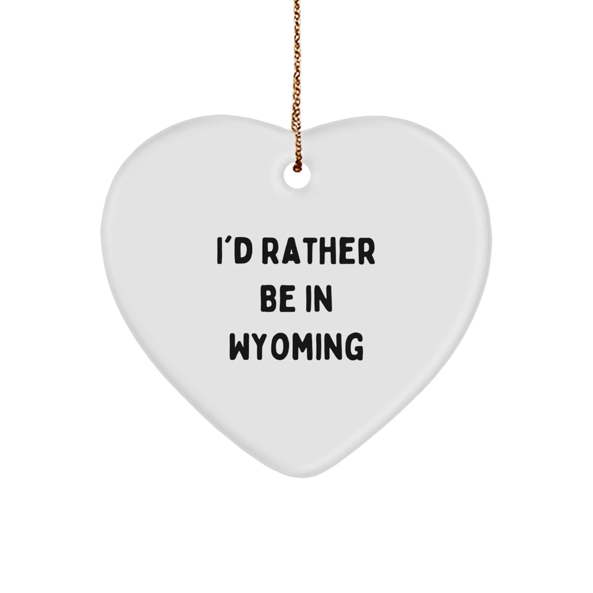 Wyoming Gifts for Him - Funny Heart Ornament, I'd Rather Be In Wyoming, White Heart Shaped MDF - Image 1