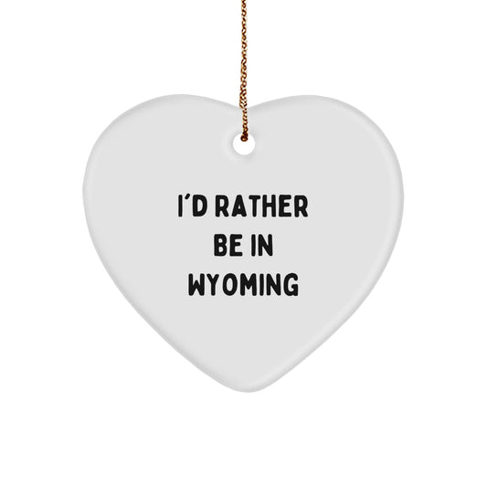 Wyoming Gifts for Him - Funny Heart Ornament, I'd Rather Be In Wyoming, White Heart Shaped MDF - Image 1
