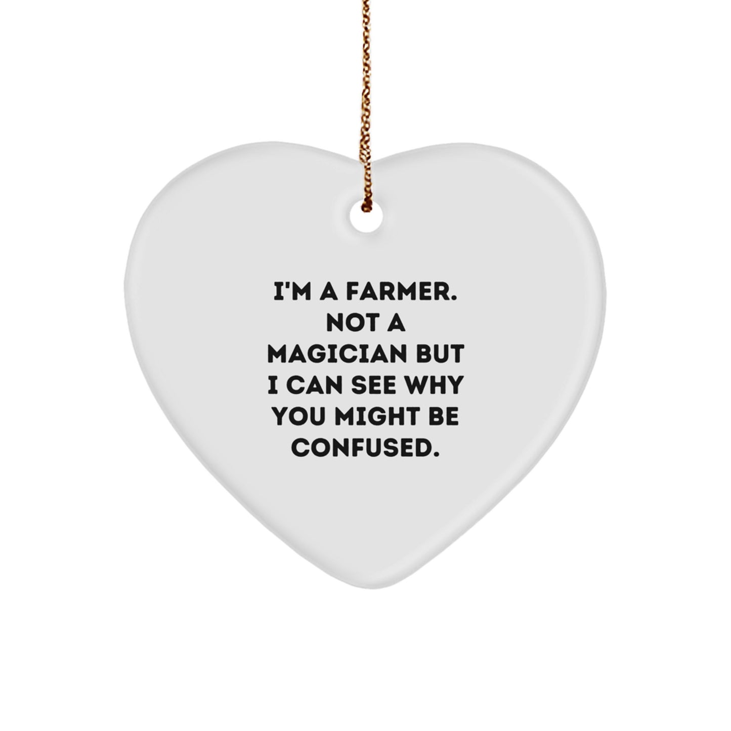Funny Farmer Gifts from Family, Heart Ornament for Farmer Men Christmas Unique Gifts, 'I'm A Farmer. Not A Magician But I Can See Why You Might Be Confused.' - Image 1