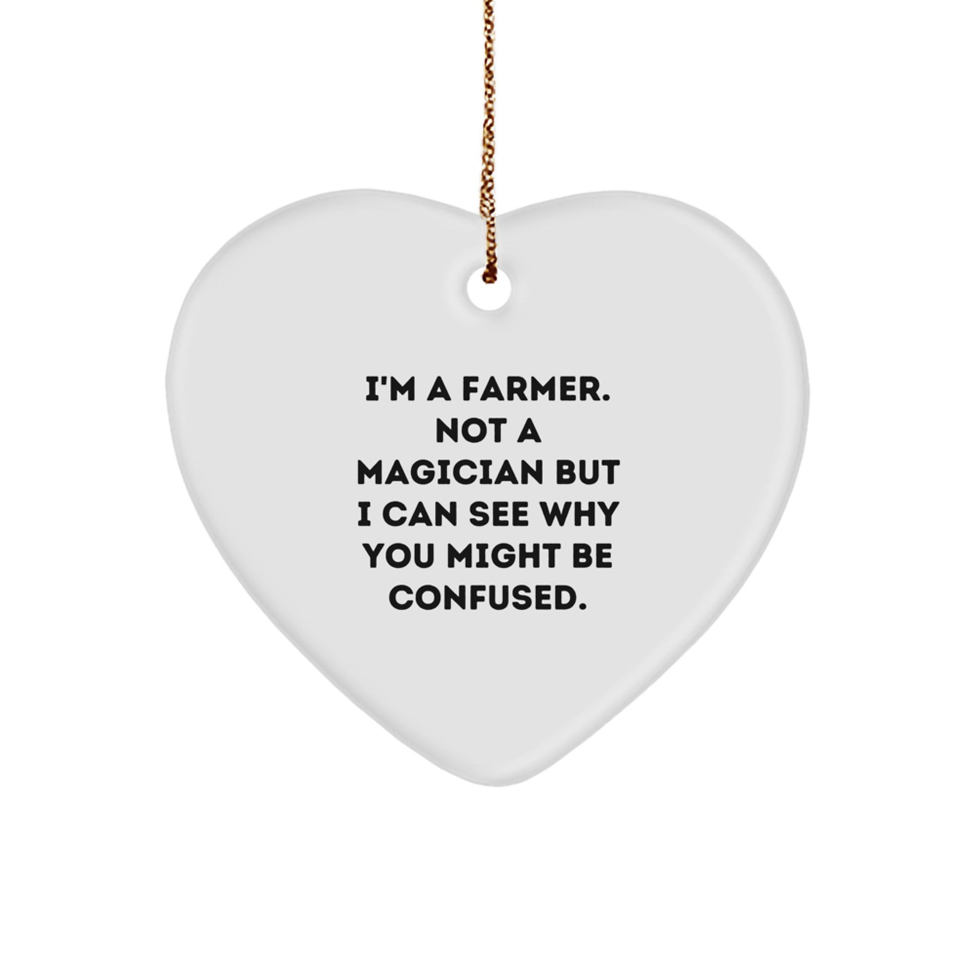 Funny Farmer Gifts from Family, Heart Ornament for Farmer Men Christmas Unique Gifts, 'I'm A Farmer. Not A Magician But I Can See Why You Might Be Confused.' - Image 1