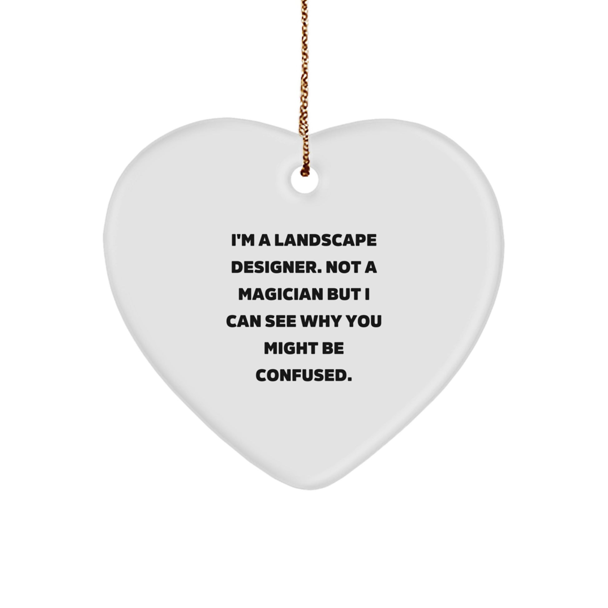 Funny Landscape Designer Christmas Unique Gifts from Friends for Men, Landscape Designer Heart Ornament, 'I'm A Landscape Designer. Not A Magician But I Can See Why You Might Be Confused.' - Image 1
