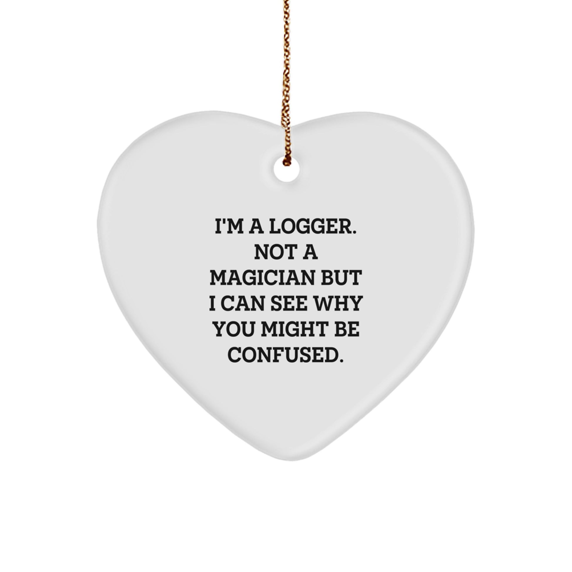 Funny Logger Gifts, Heart Ornament for Logger, Christmas Unique Gifts from Men to Friends - Image 1