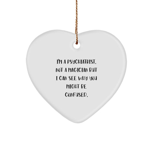 Funny Psychiatrist Gifts from Family, Unique Heart Ornament for Christmas Decorations, I'm A Psychiatrist Not A Magician But I Can See Why You Might Be Confused. - Image 1